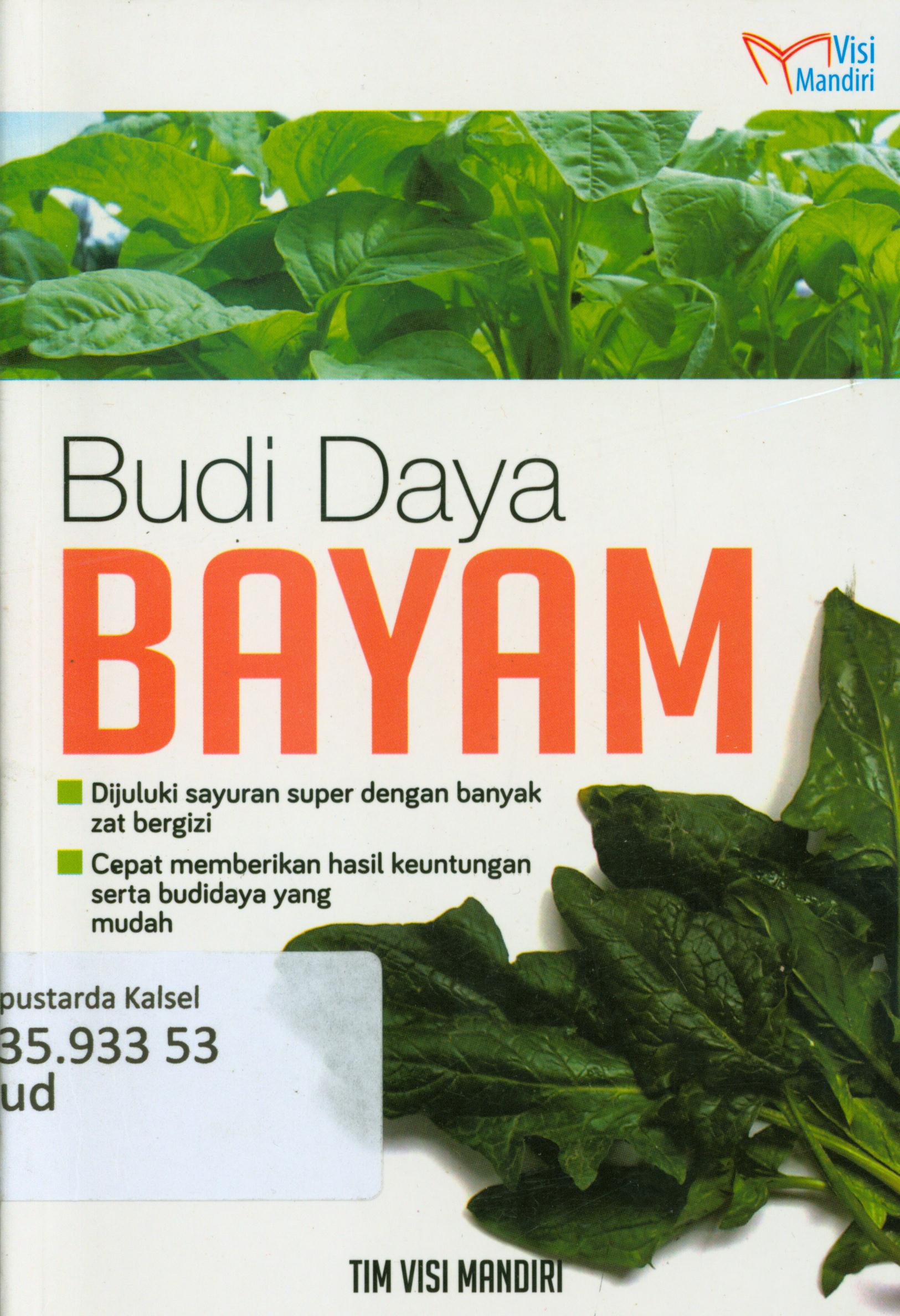 Cover Budidaya bayam : Dijuluki sayuran super dengan banyak zat bergizi, cepat memberikan hasil keuntungan serta budidaya yang mudah / Tim Visi Mandiri ; penyunting, M. Lukman Hakiem