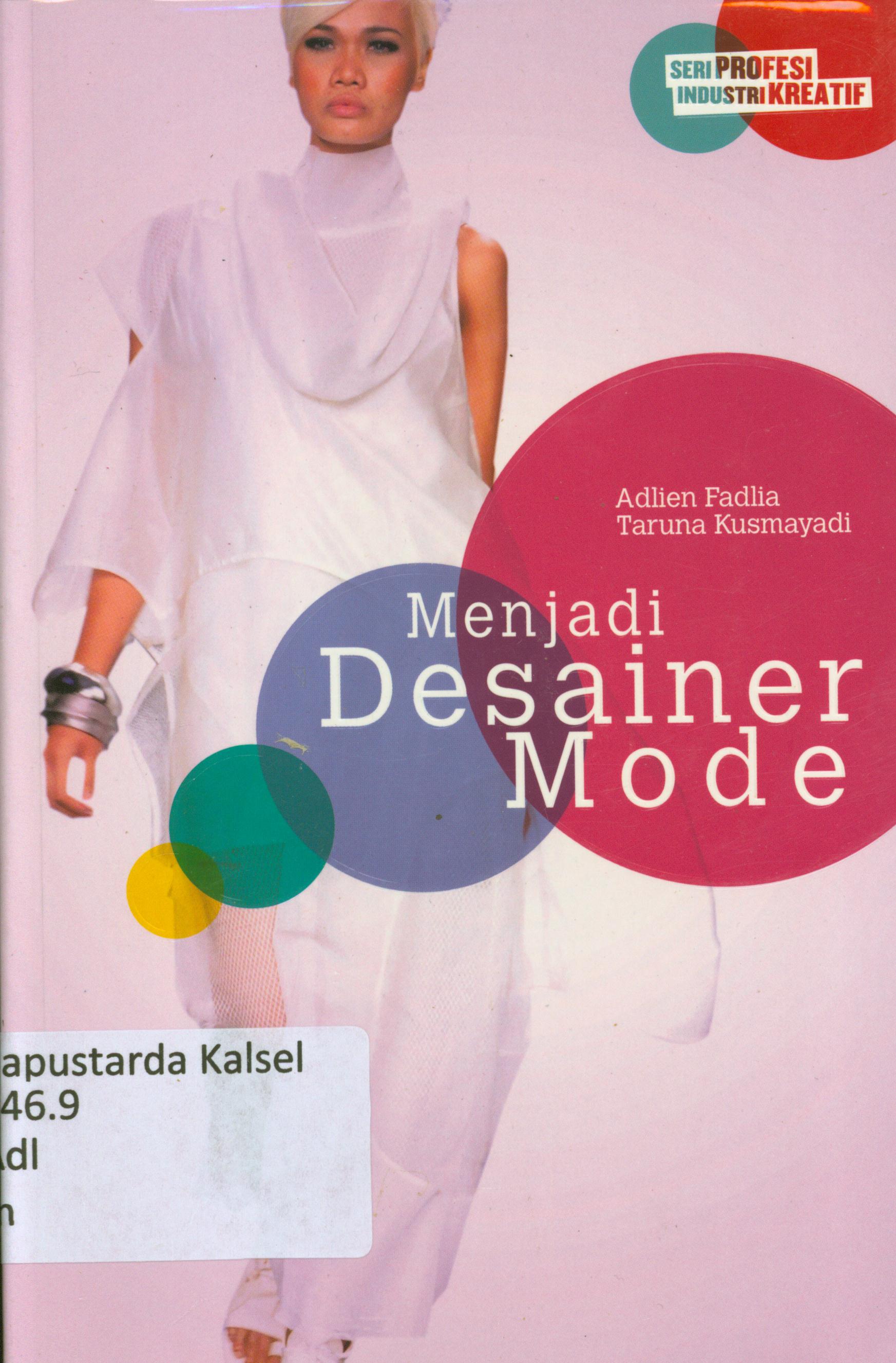 Cover Menjadi Desainer mode / Adlien Fadilia, Taruna Kusmayadi ; editor, A. Meliyora