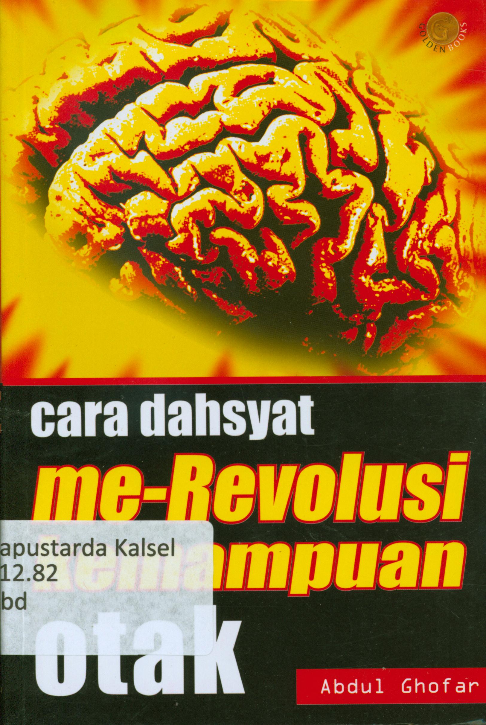Cover Cara dahsyat merevolusi kemampuan otak / Abdul Ghofar ; penyunting, Chrisna Farmadiani.