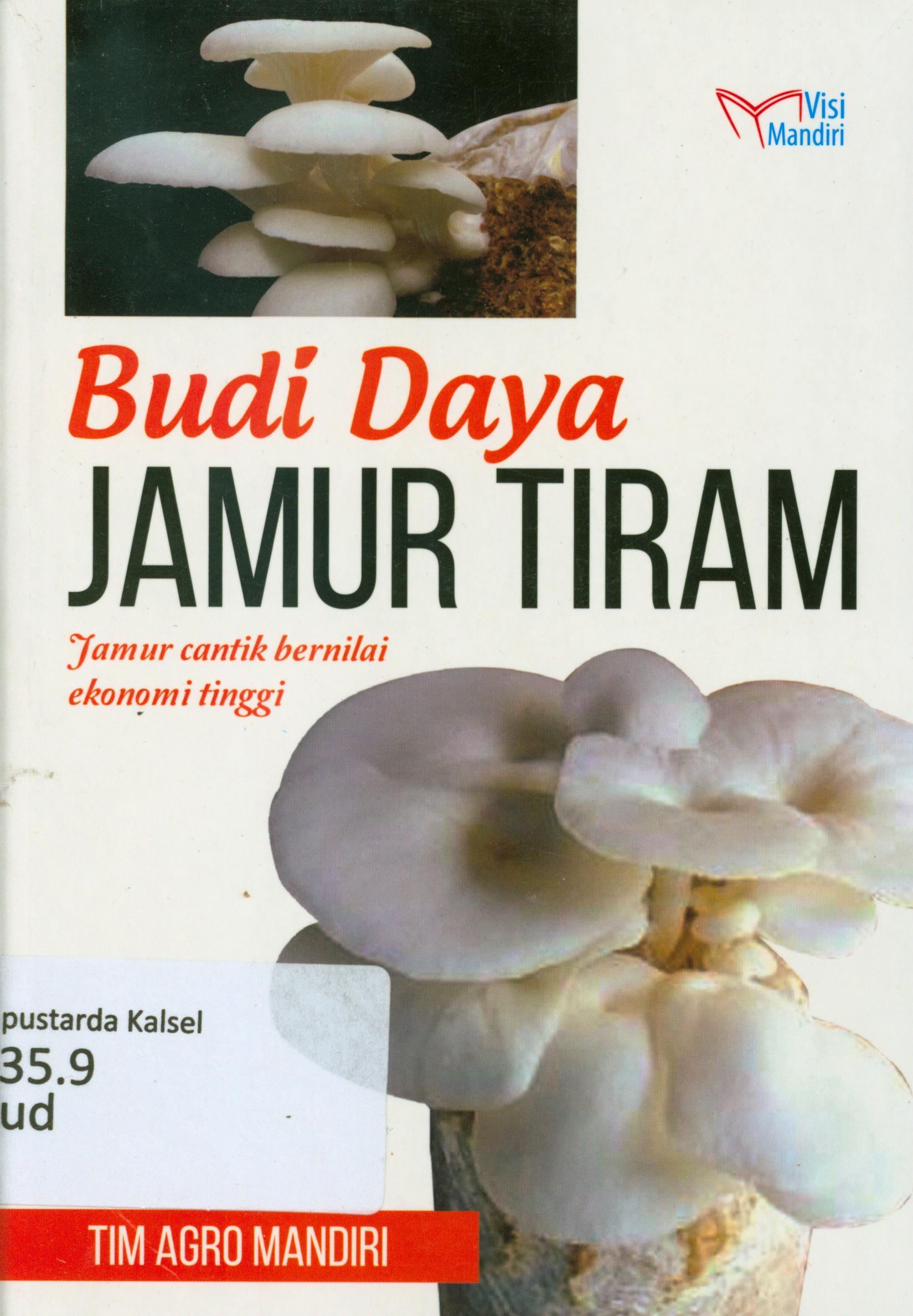 Cover Budidaya jamur tiram : jamur cantik bernilai ekonomi tinggi / Tim Agro Mandiri