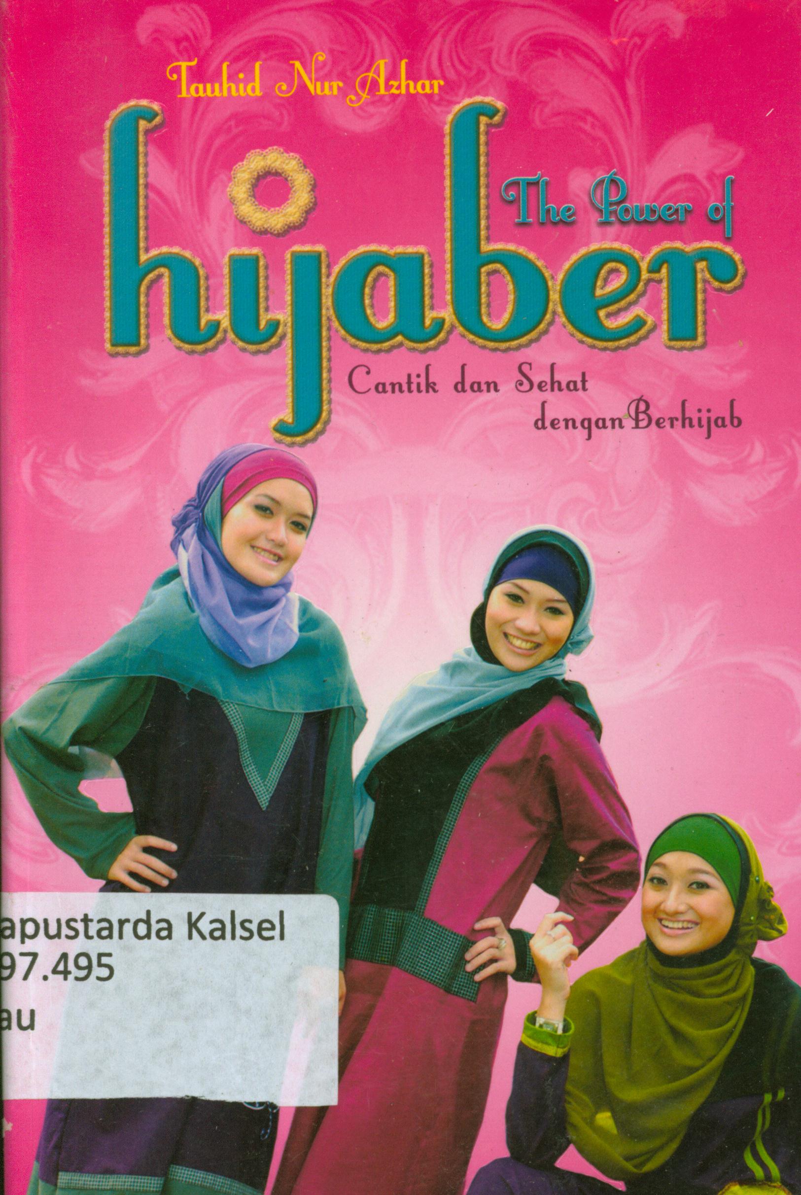 Cover The power of hijaber : Cantik dan sehat dengan berhijab / Tauhid Nur Azhar ; editor, Fiedha' L Hasiem