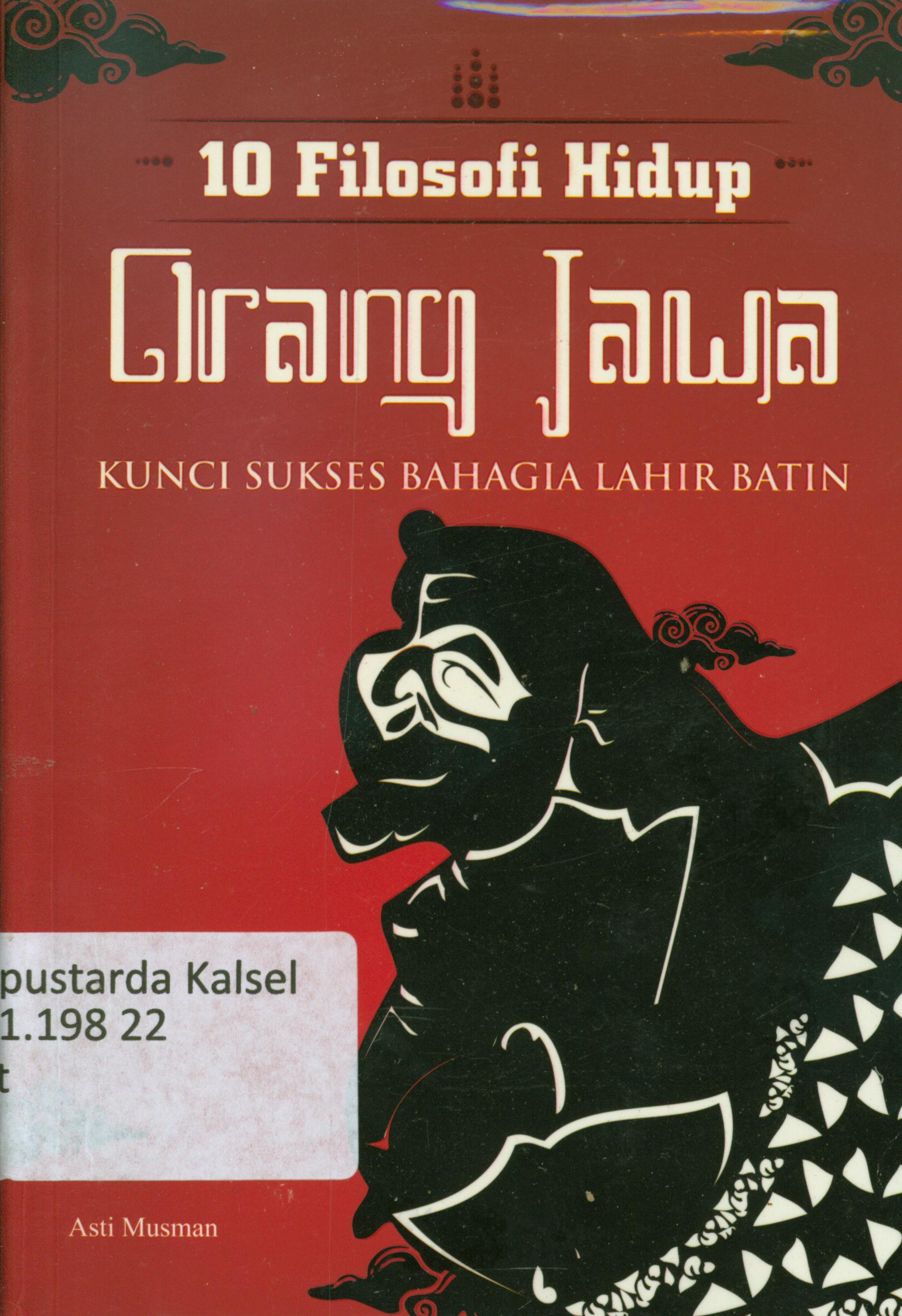 Cover 10 Filosofi Hidup Orang Jawa : Kunci sukses bahagia lahir batin / Asti Musman ; editor, Redaksi Shira Media