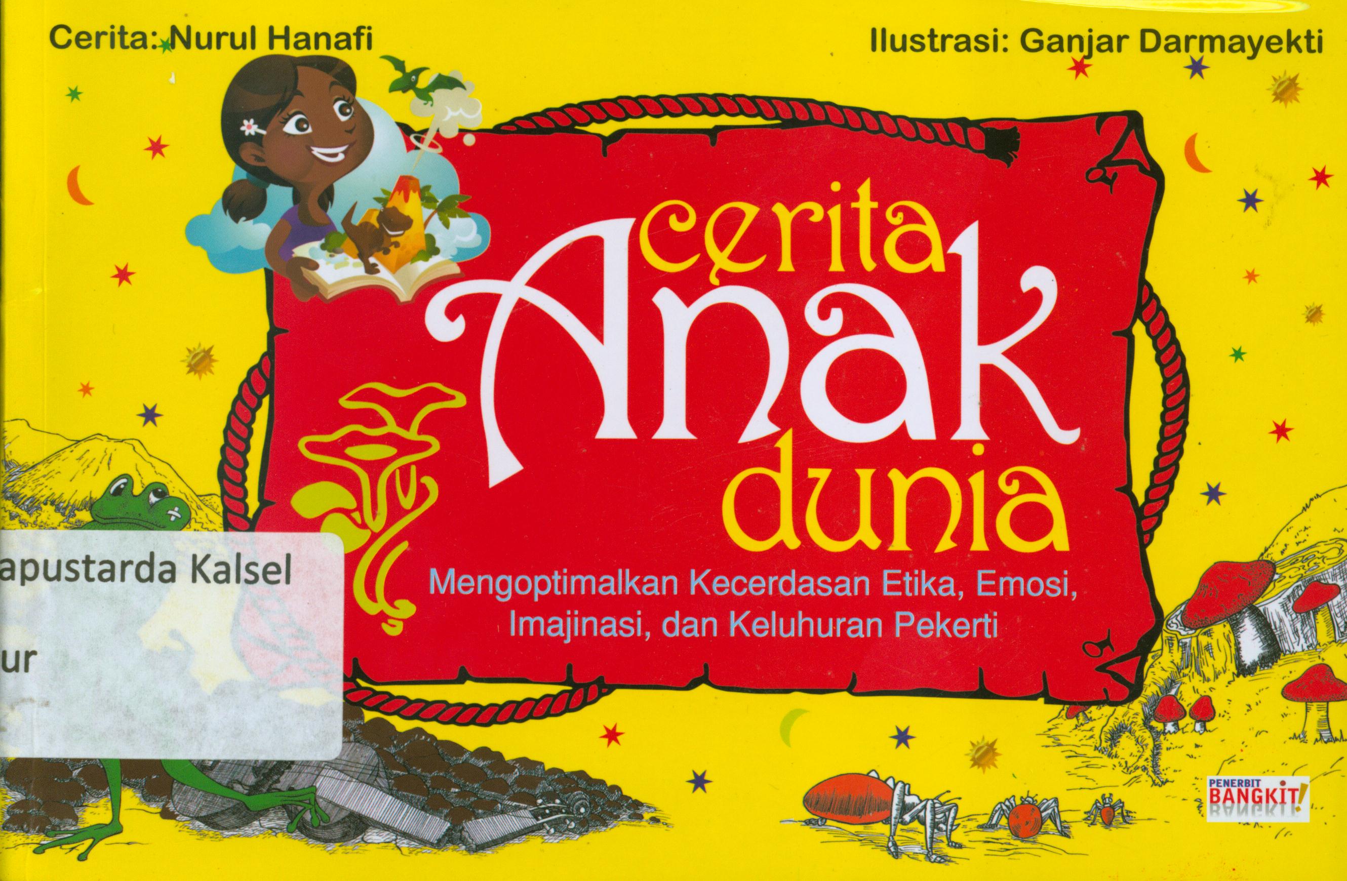 Cover Cerita anak dunia : mengoptimalkan kecerdasan etika, emosi,imajinasi dan keluhuran pekerti / Nurul Hanafi