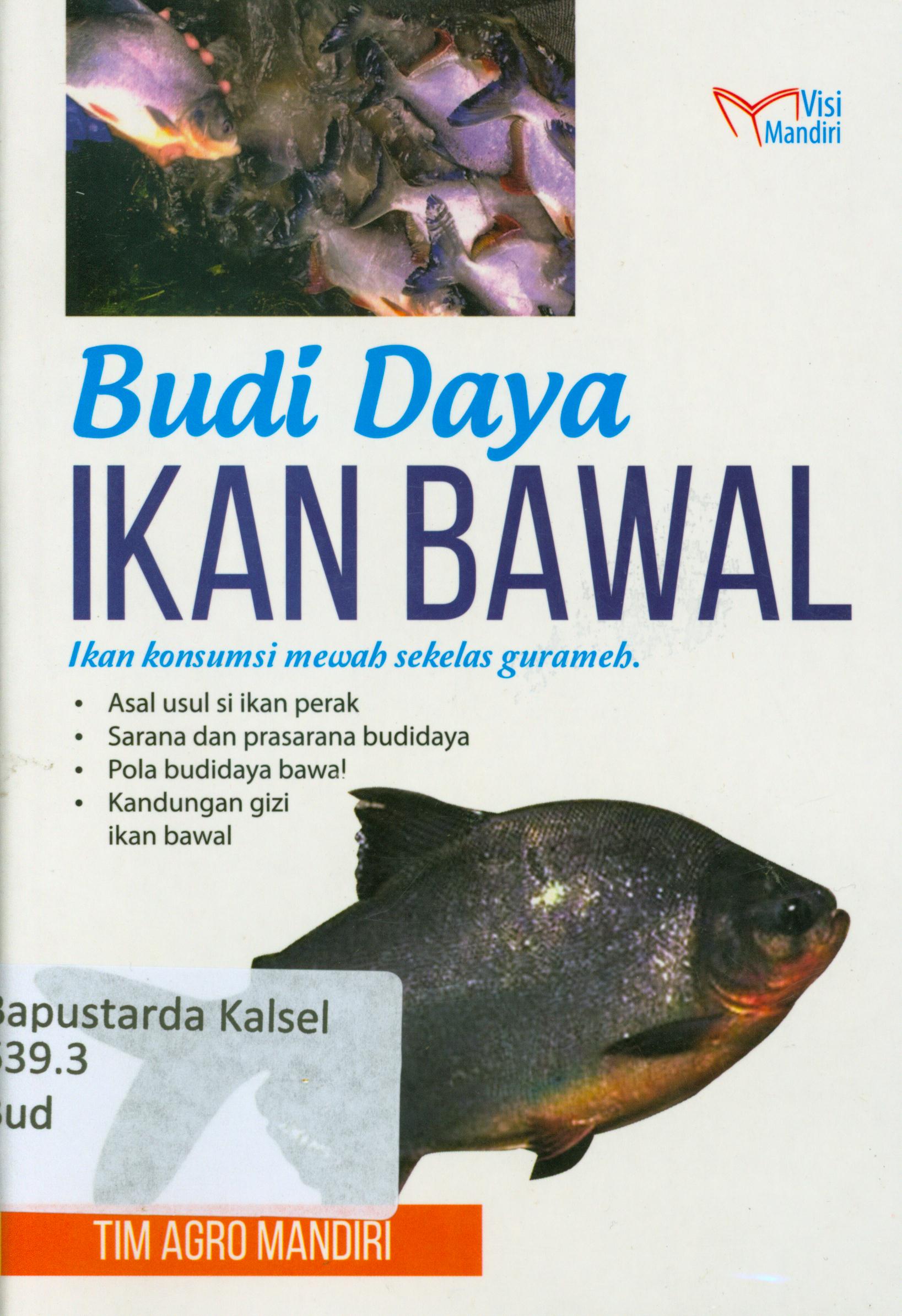 Cover Budidaya ikan bawal : ikan konsumsi mewah sekelas gurameh / Tim Agro Mandiri.