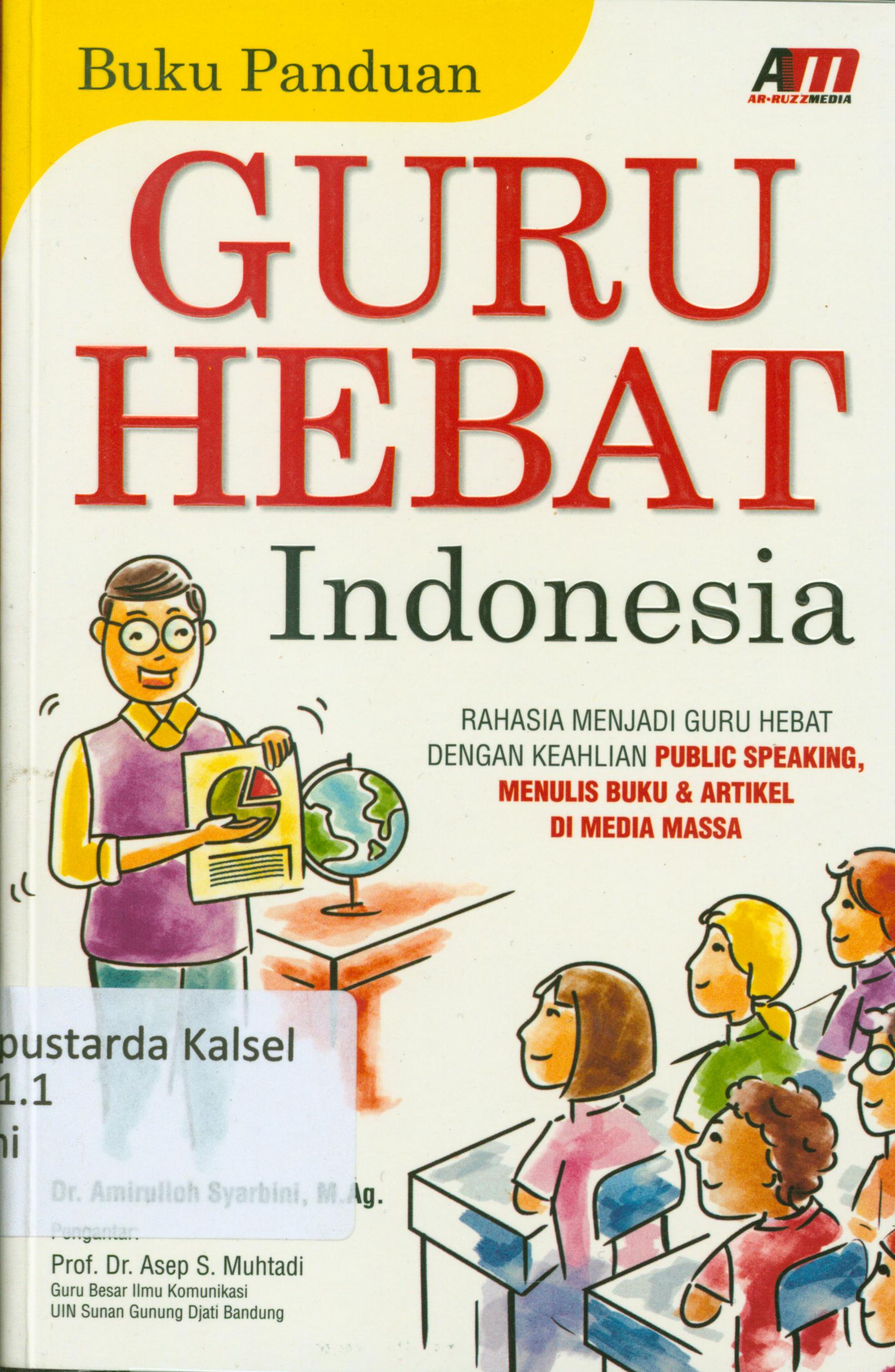 Cover Buku Panduan Guru Hebat Indonesia / Amirulloh Syarbini ; editor, Nurhid