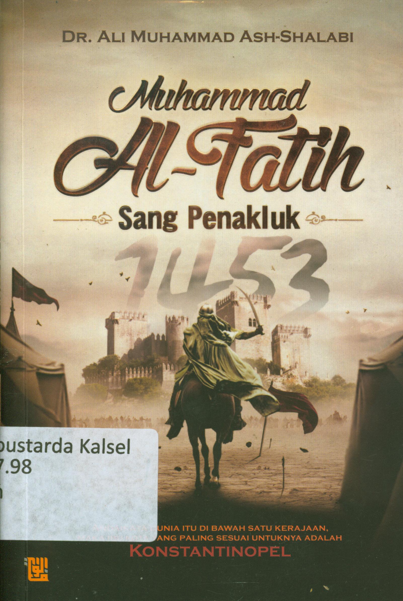 Cover Muhammad Al-Fatih sang penakluk / Ali Muhammad Ash-Shalabi ; penerjemah, Muhammad Isa Anshaory ; editor, Abu Ibrahim, Abifarisi