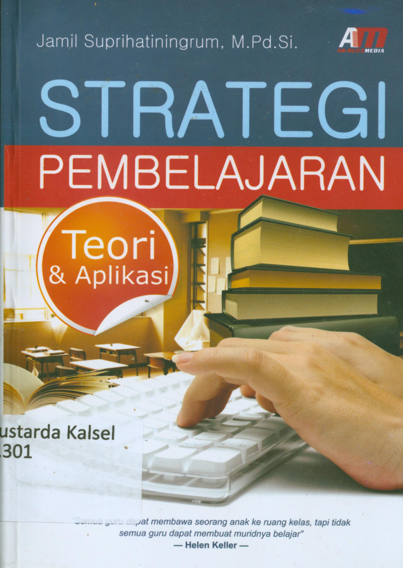 Cover Strategi pembelajaran :  teori dan aplikasi / Jamil Suprihatiningrum ; editor, Rose KR.