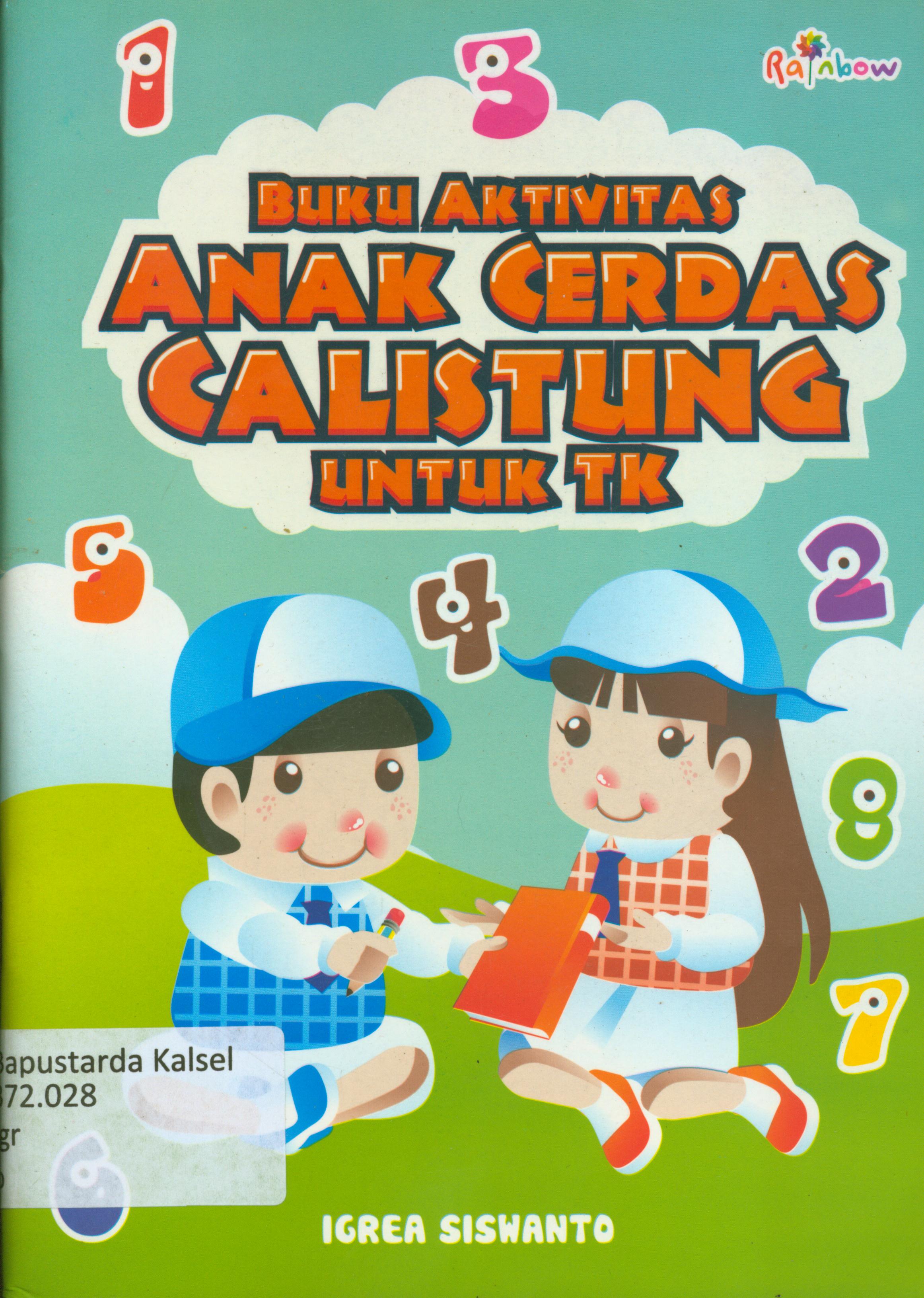Cover Buku aktivitas anak cerdas calistung untuk TK / Igrea Siswanto ; editor, Yasintha Vita Wahyuningsih