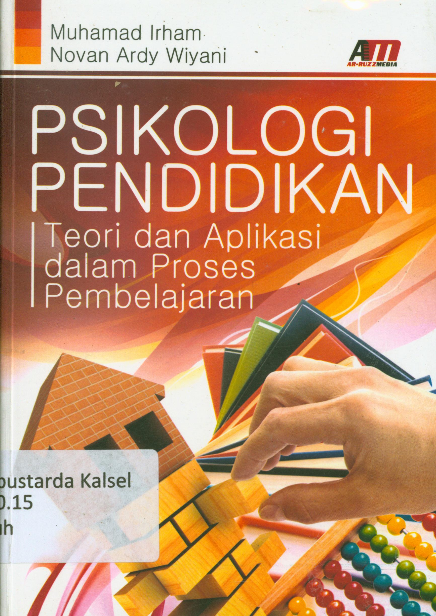 Cover Psikologi Pendidikan :  Teori dan aplikasi dalam proses pembelajaran / Muhammad Irham, Novan Ardy Wiyani ; editor, Rose Kusumaning Ratri.