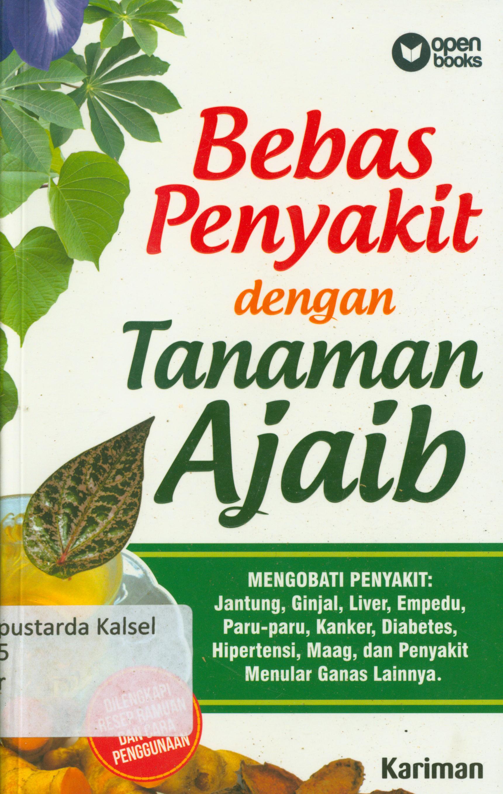 Cover Bebas penyakit dengan tanaman ajaib : Mengobati penyakit : jantung, ginjal, liver, empedu, paru-paru, kanker, diabetes, hipertensi, maag, dan penyakit menular ganas lainnya / Kariman ; penyunting, Tin Zulaeha