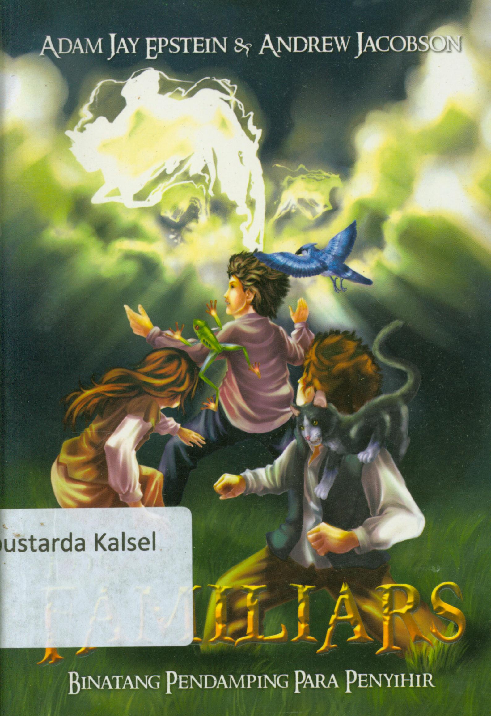 Cover The familiars : Binatang pendamping para penyihir / Adam Jay Epstein, Andrew Jacobson ; alih bahasa, Maharani Aulia ; editor, D.Liana