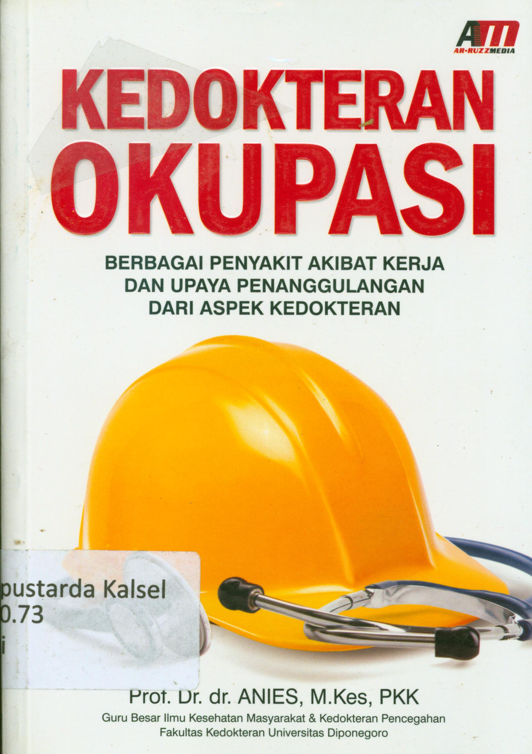 Cover Kedokteran Okupasi : Berbagai penyakit akibat kerja dan upaya penanggulangan dari aspek kedokteran / Anies ; editor, Rose KR.
