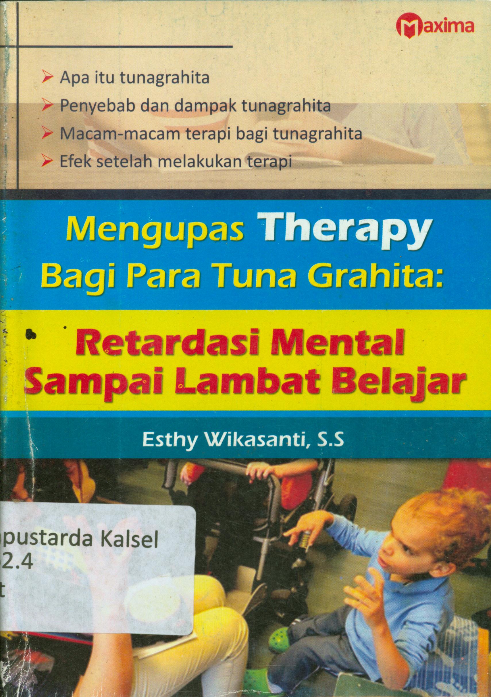 Cover Mengupas therapy bagi para tuna grahita :  Retardasi mental sampai lambat belajar / Esthy Wikasanti, penyunting, Eista.