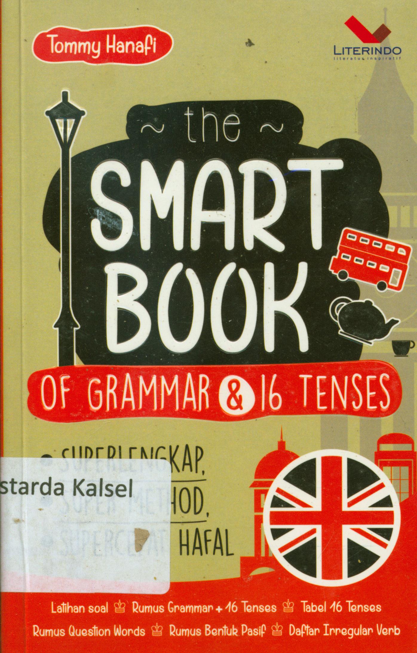 Cover The Smart book of grammer dan 16 Tenses : superlengkap, super method, supercepat hafal / Tommy Hanafi ; editor, Chrisna F