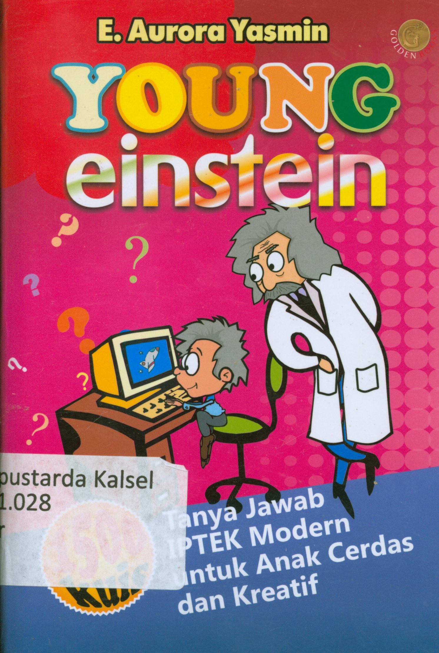 Cover Young einstein : Tanya jawab IPTEK modern untuk anak cerdas dan kreatif / E. Aurora Yasmin ; editor, Nunung