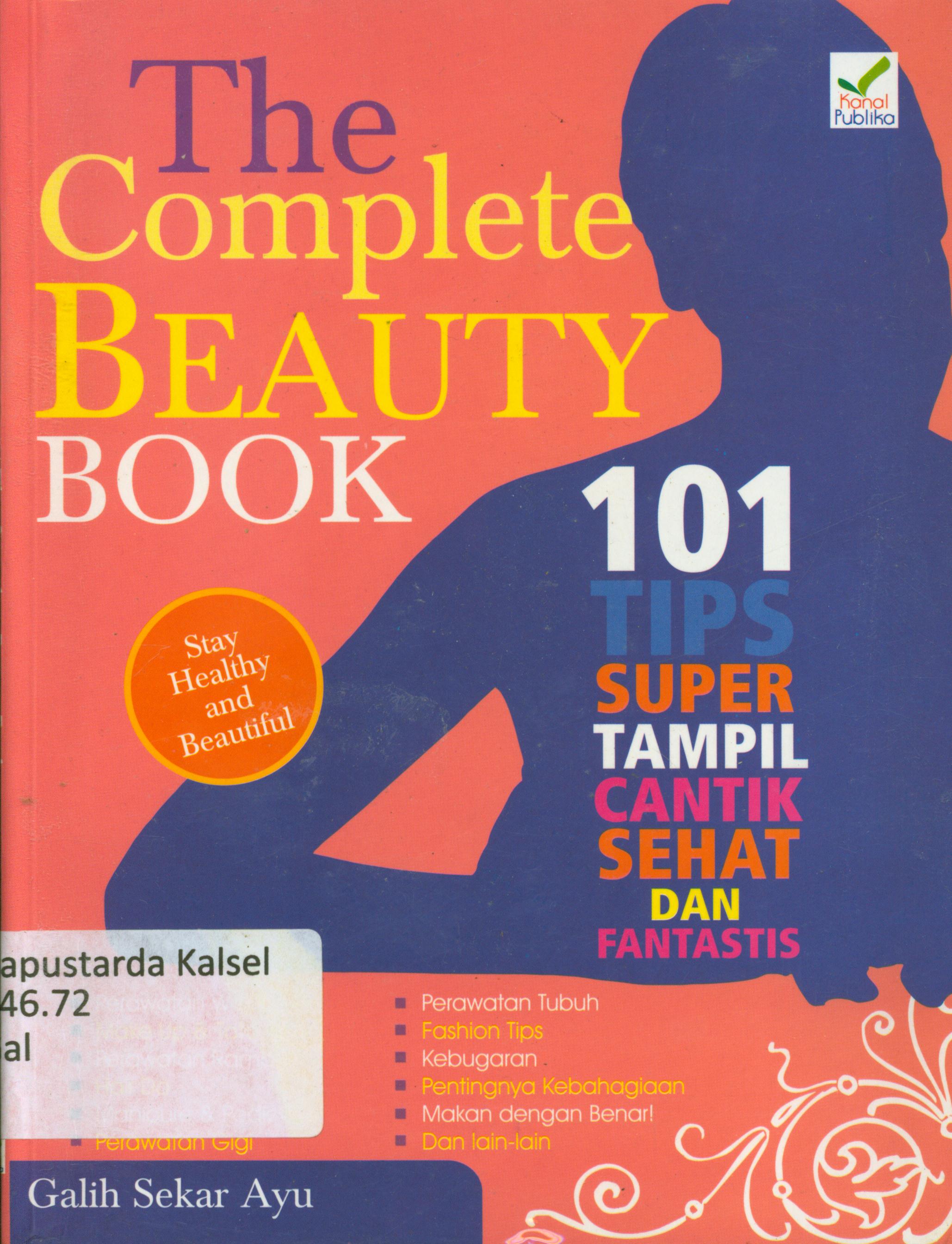 Cover The complete beauty book : 101 tips super tampil cantik sehat dan fantastis / Galih Sekar ayu