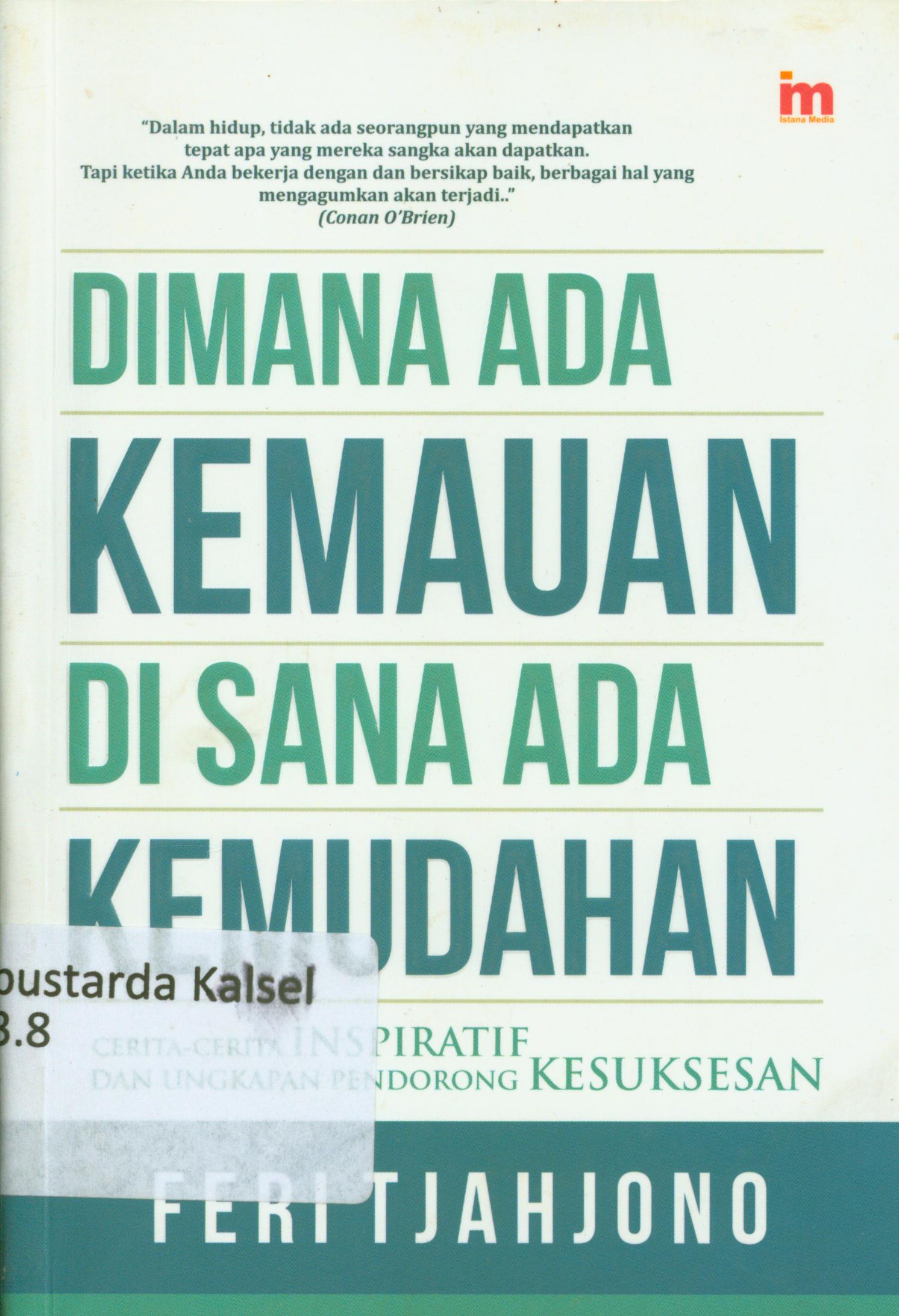 Cover Dimana ada kemauan di sana ada kemudahan / Feri Tjahjono ; editor, Goni.