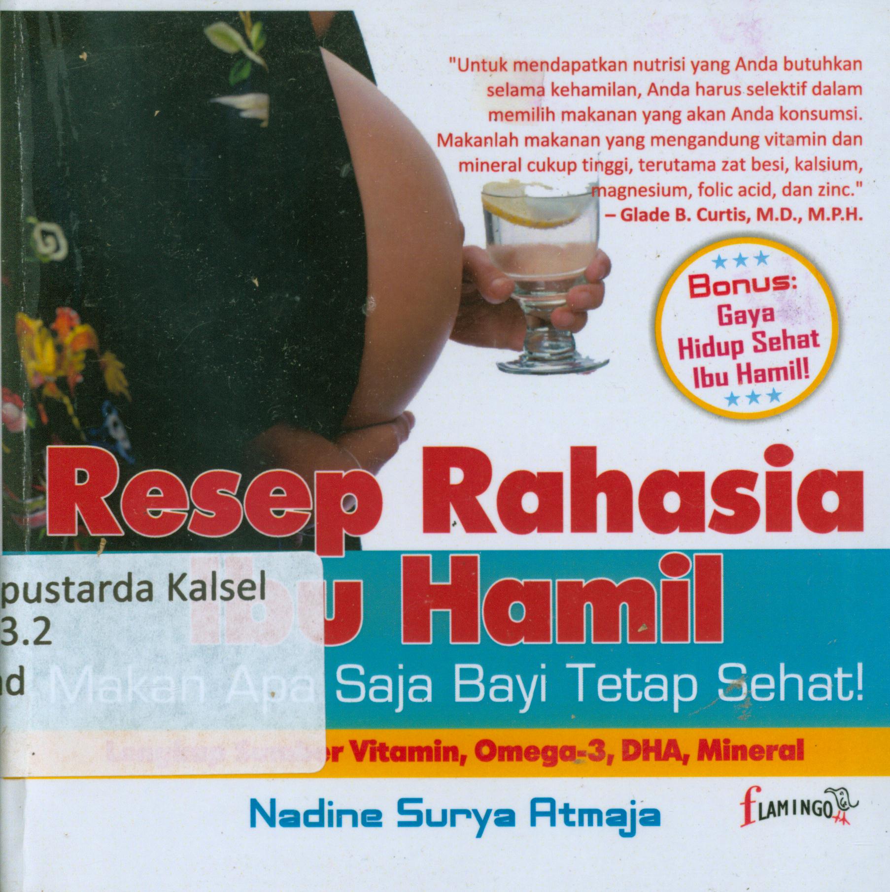 Cover Resep rahasia ibu hamil : Makan apa saja bayi tetap sehat! lengkap sumber vitamin, omega-3, DHA, mineral / Nadine Surya Atmaja ; penyunting, Terry Perdanawati