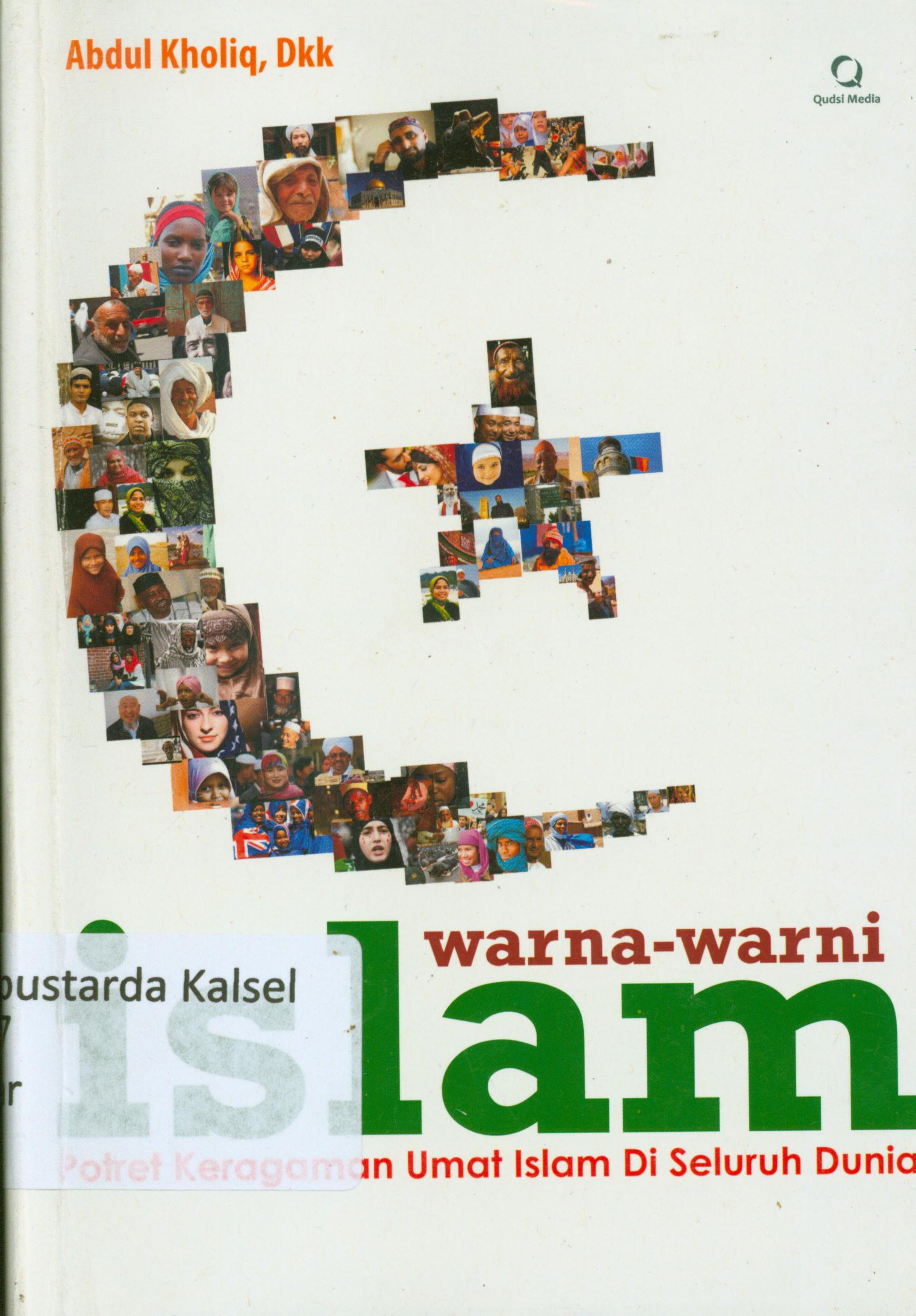 Cover Warna-warni Islam : Potret harapan umat islam di seluruh dunia / Abdul Kholiq... [et.al] ; editor, Supriyadi.