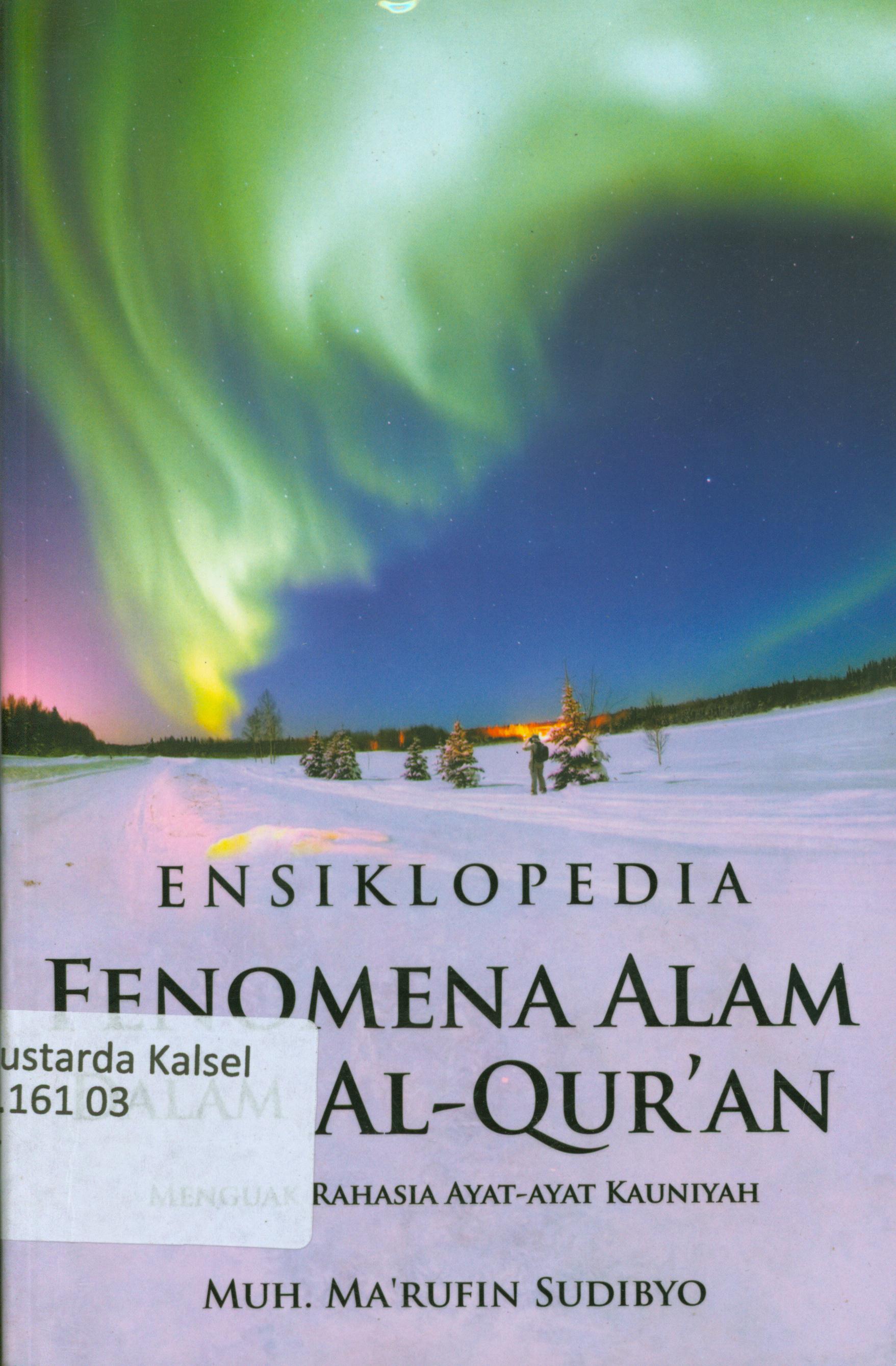 Cover Ensiklopedia fenomena alam dalam Al- Qur'an : Menguak rahasia ayat-ayat kauniyah / Muh. Ma'rufin Sudibyo ; editor, Said Kamil