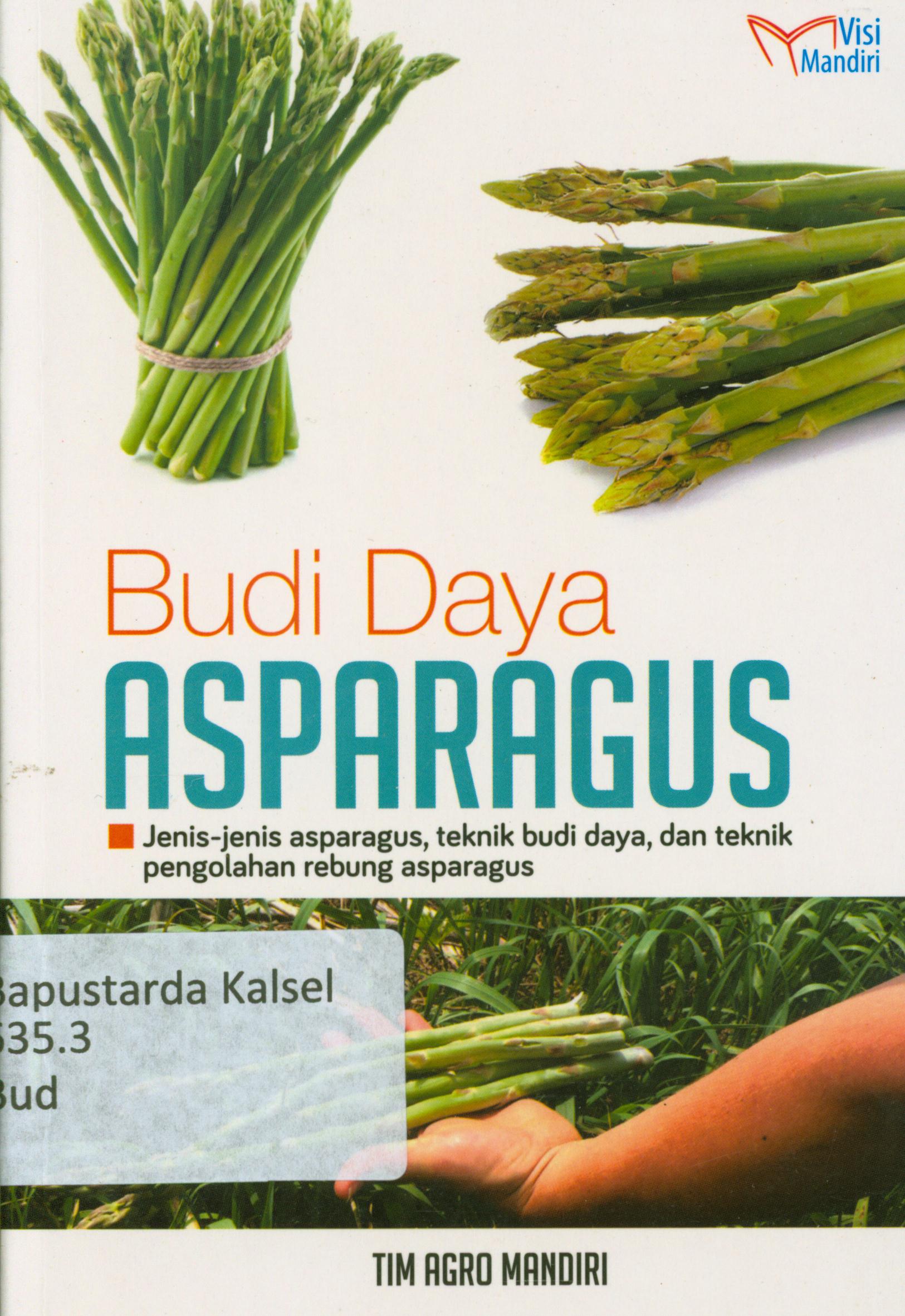 Cover Budi daya asparagus : jenis-jenis asparagus, teknik budidaya dan teknik pengolahan rebung asparagus / Tim Agro Mandiri