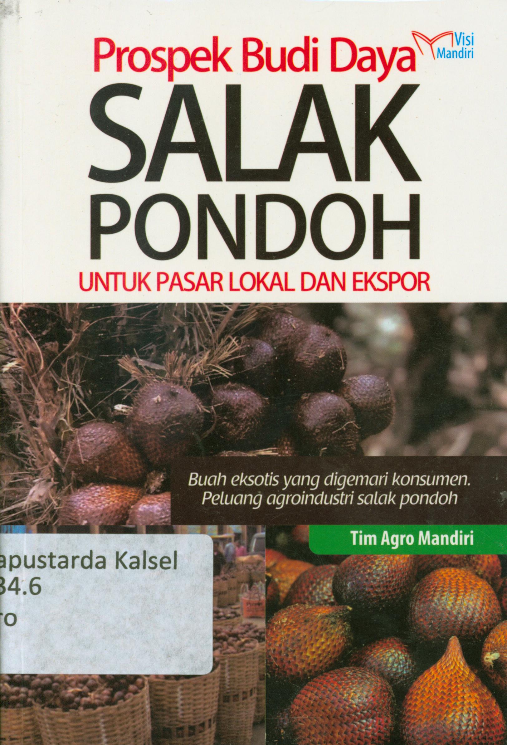 Cover Prospek budidaya salak pondoh untuk pasar lokal dan ekspor : Buah eksotis yang digemari konsumen, peluang agroindustri salak pondok / Tim Agro Mandiri.