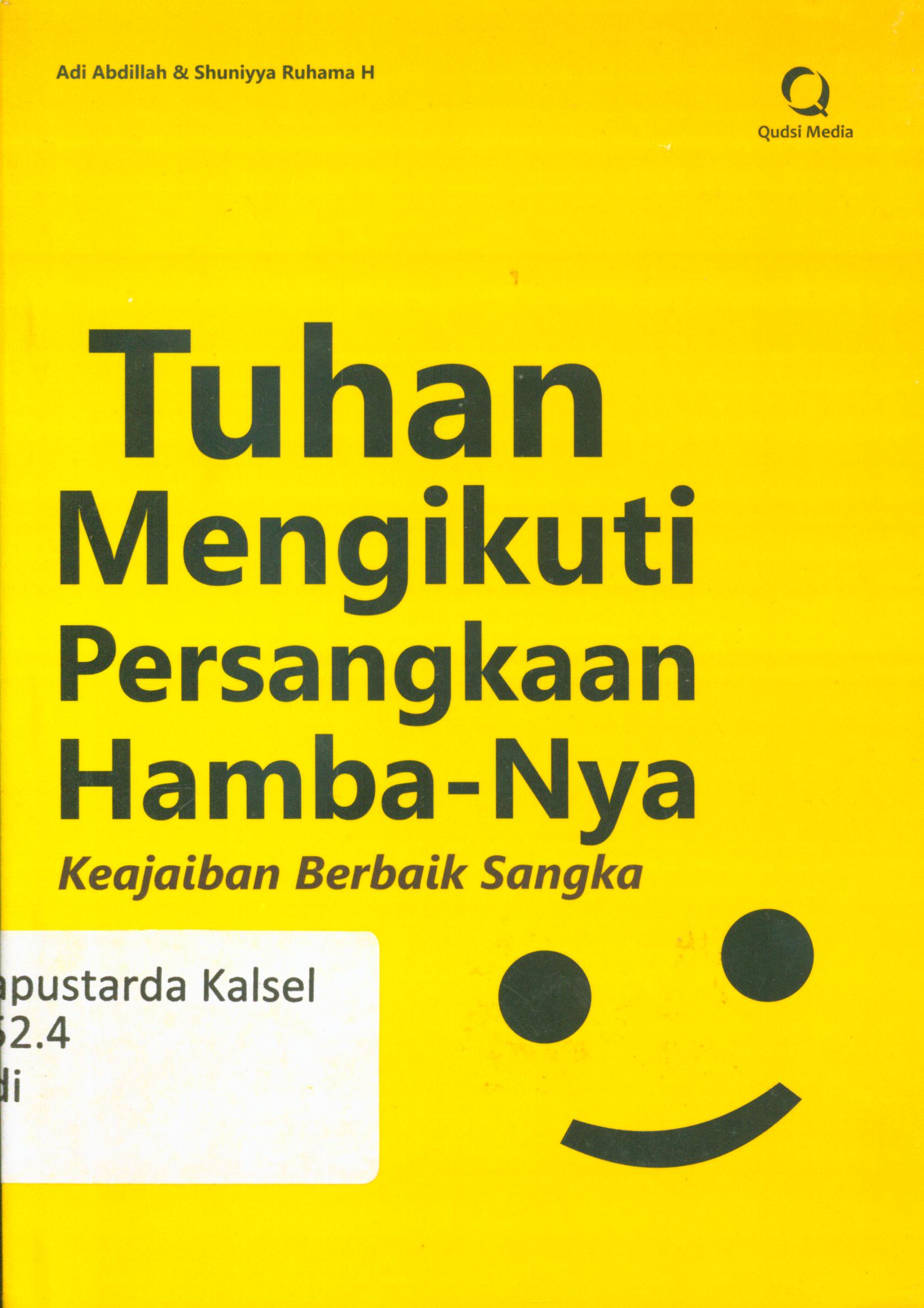Cover Tuhan mengikuti persangkaan hamba-Nya : Keajaiban berbaik sangka / Adi Abdilah ; Shuniyya Ruhama H ; penyunting, Abd. Kholiq