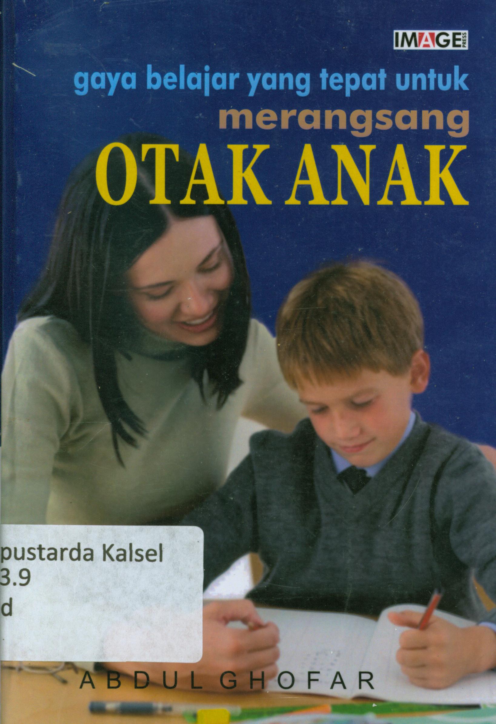Cover Gaya belajar yang tepat untuk merangsang otak anak / Abdul Ghofar ; penyunting, Chrisna Farmadiani