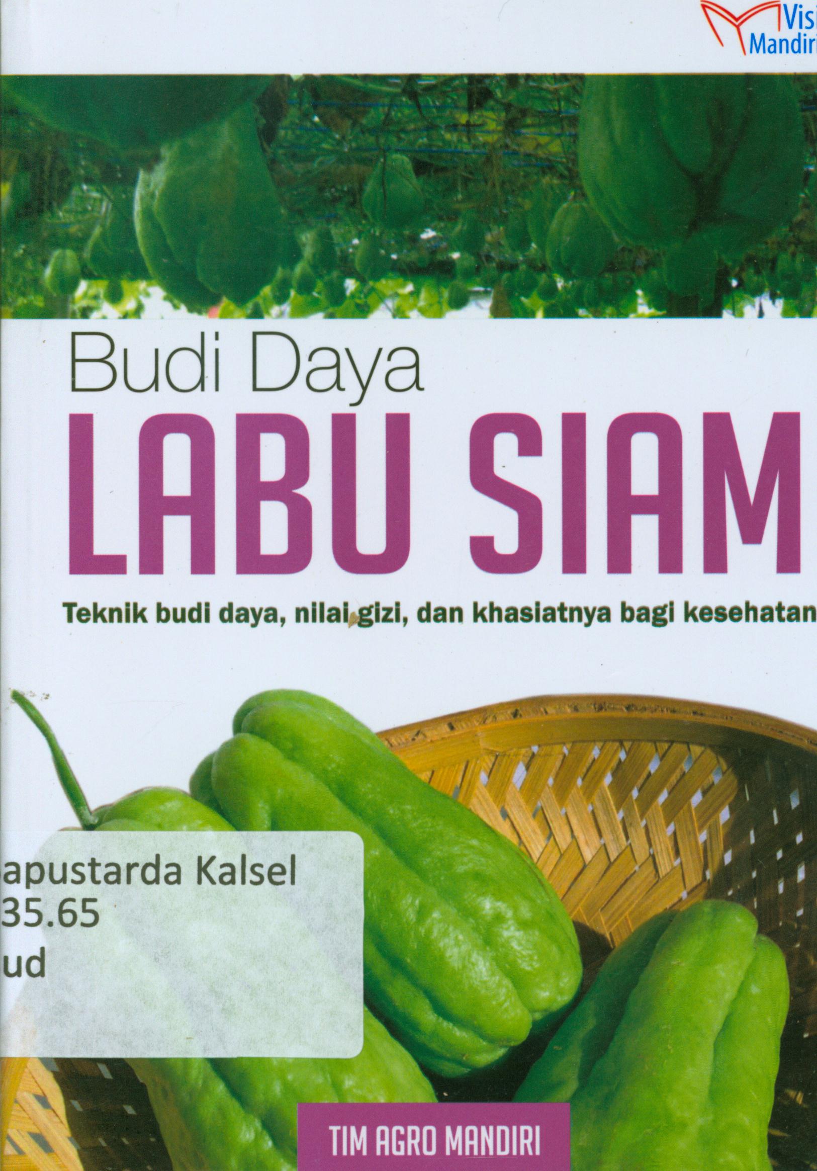 Cover Budidaya labu siam : teknik budidaya, nilai gizi dan khasiatnya bagi kesehatan / Tim Agro Mandiri.