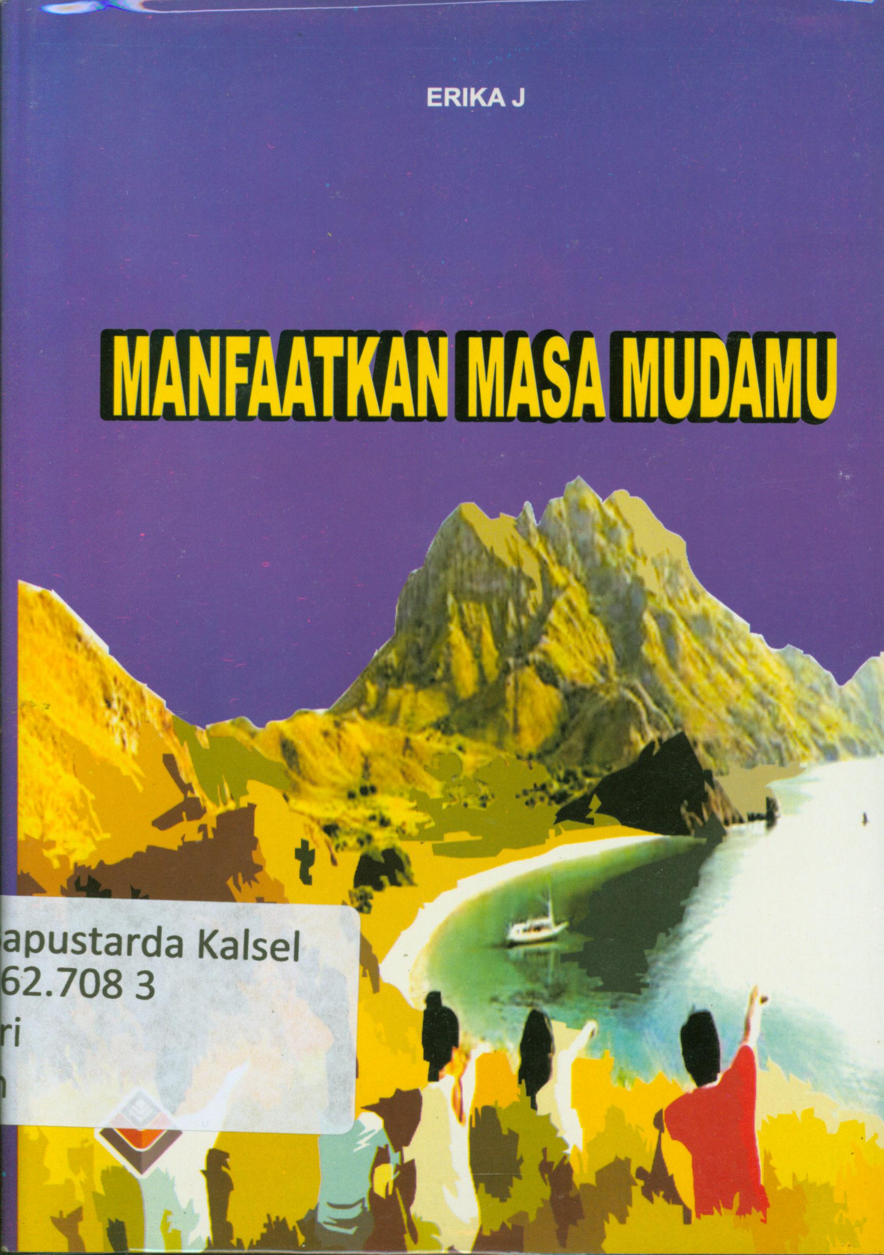 Cover Manfaatkan masa mudamu / Erika J.