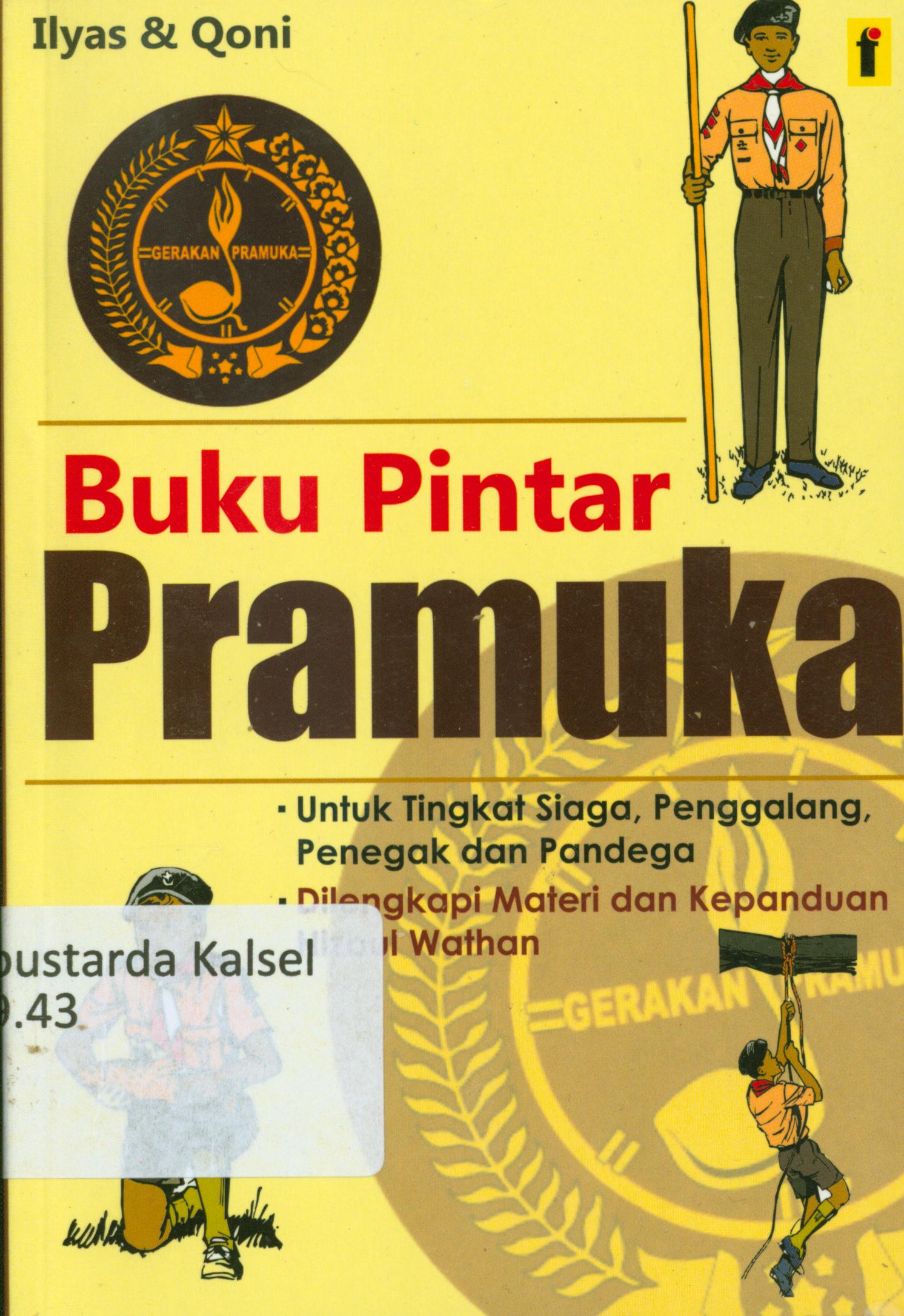 Cover Buku Pintar Pramuka untuk tingkat siaga, penggalang, penengah, pandega, Dilengkapi materi dan kepanduan HW / Ilyas dan Qoni, editor, Goni