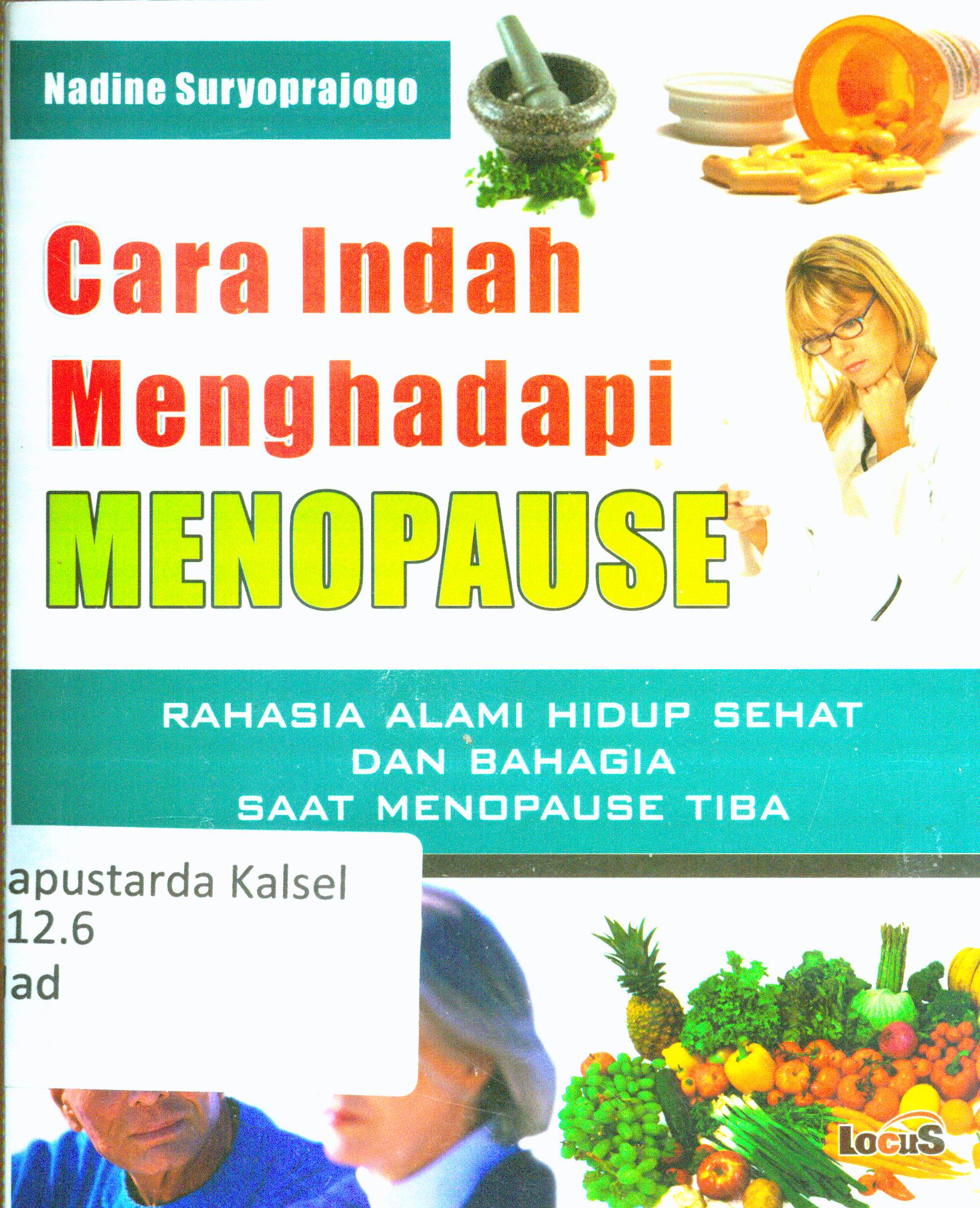 Cover Cara indah menghadapi menopause : Rahasia alami hidup sehat dan bahagia saat menopause tiba / Nadine Suryoprajogo ; penyunting,Terry Perdanawati.