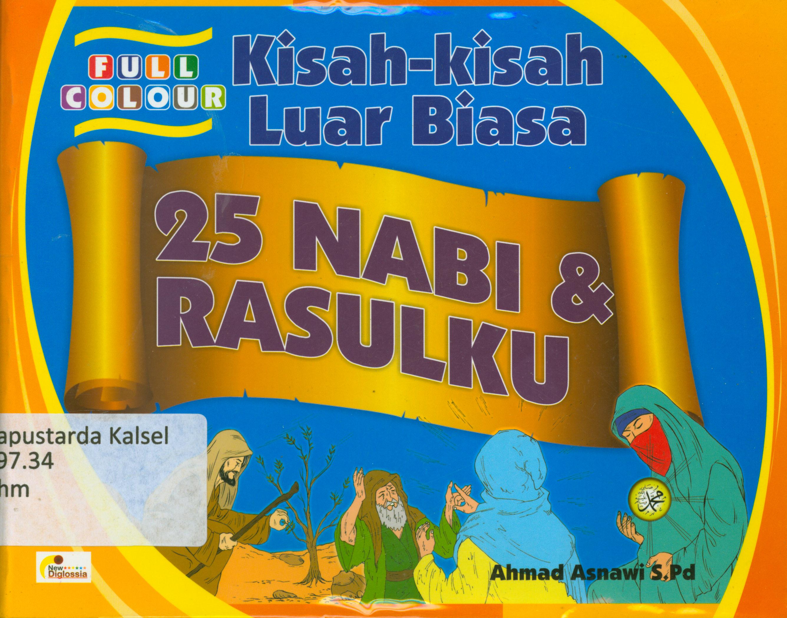 Cover Kisah-kisah luar biasa 25 nabi dan rasulku / Ahmad Asnawi ; penyunting, Daru Wijayanti.