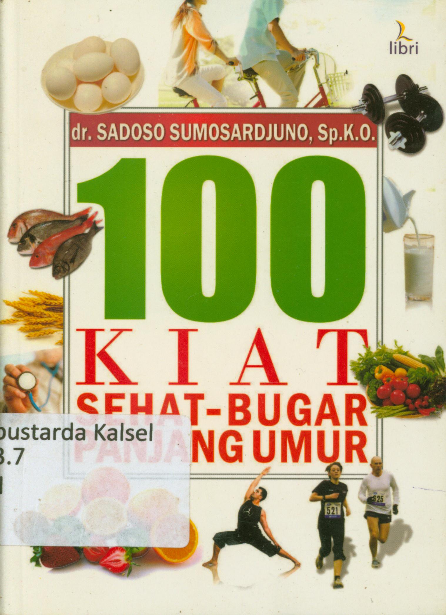 Cover 100 kiat sehat-bugar panjang umum / Sadoso Sumosardjono ; editor, Eko Y.A. Fangohoy, Sigit Suryanto, Anton Sulistiyanto
