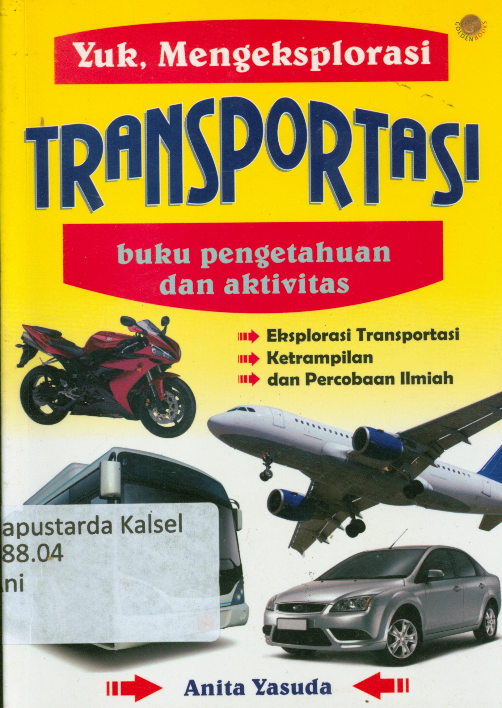 Cover Yuk, mengeksplorasi transportasi :  Buku pengetahuan dan aktivitas / Anita Yasuda ; penerjemah, Sutrisno