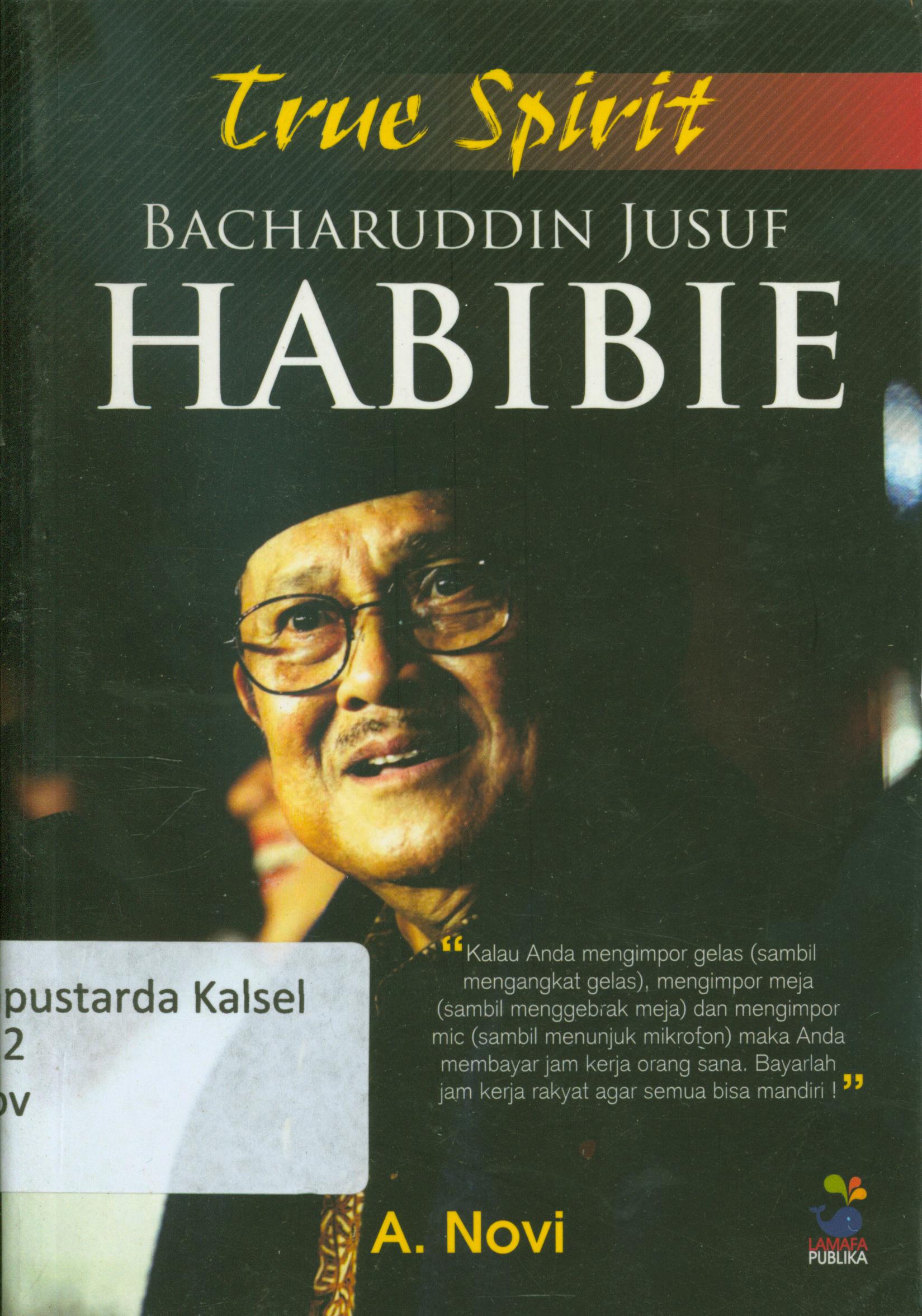 Cover True spirit Bachruddin Jusuf Habibie / A. Novi