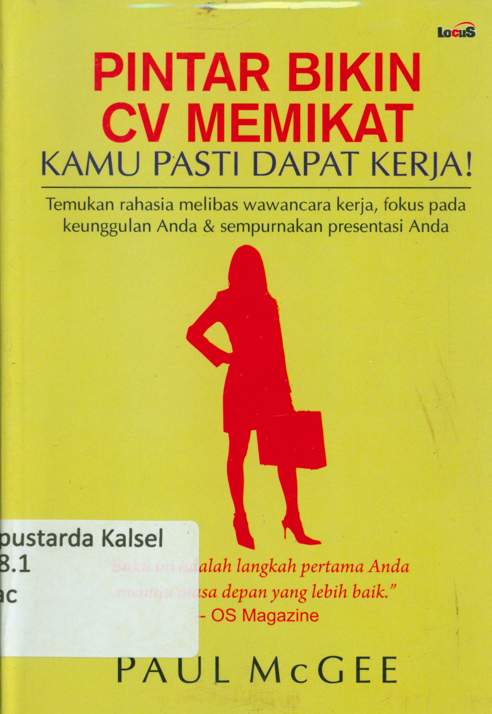 Cover Pintar bikin CV memikat kamu pasti dapat kaya : Temukan rahasia melibas wawancara kerja, fokus pada keunggulan anda dan sempurnakan prestasi anda / Paul Mcgee ; penyunting, Terry P.