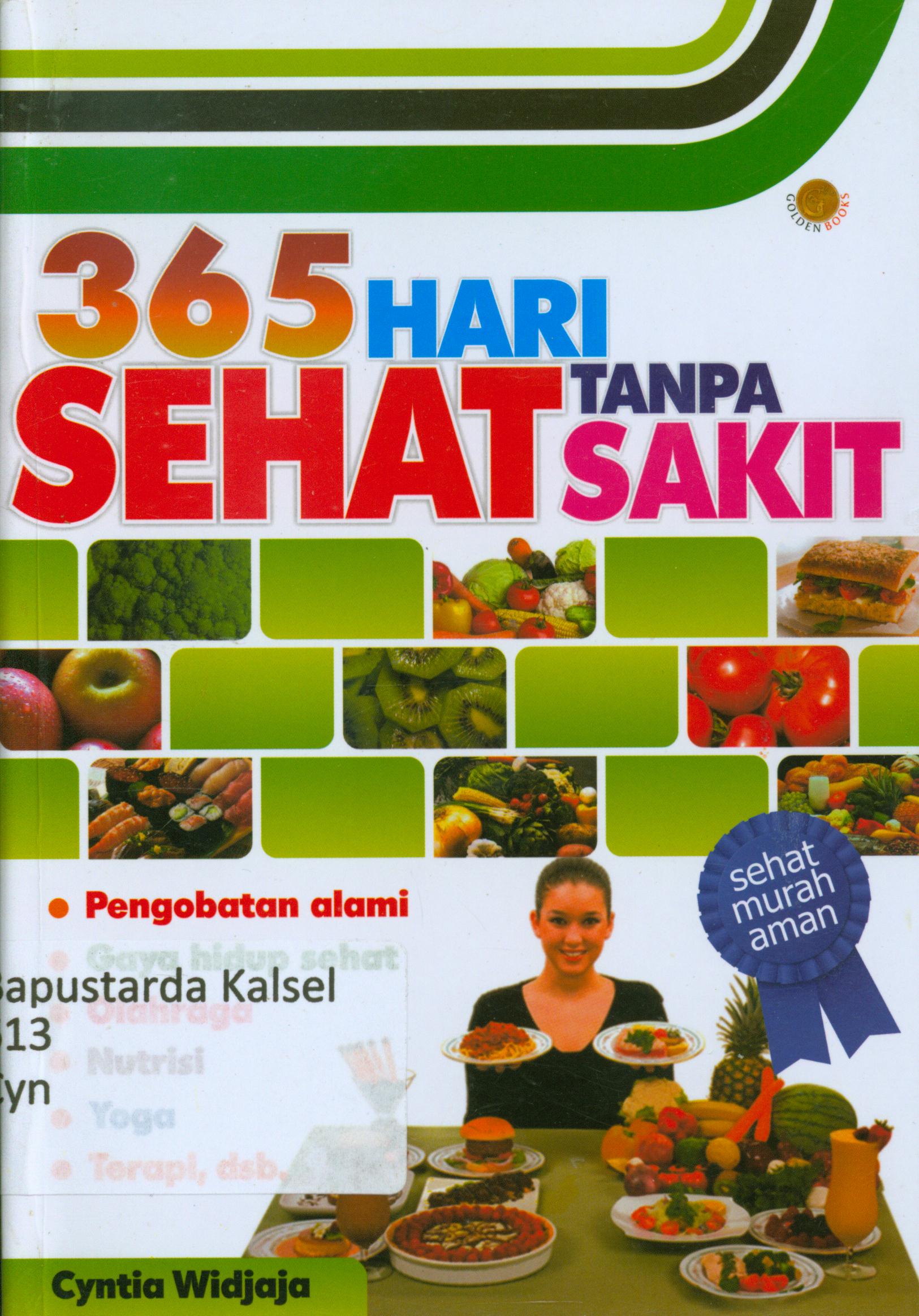 Cover 365 hari sehat tanpa sakit : Pengobatan alami, gaya hidup sehat, olahraga, nutrisi, yoga dan terapi / Cyntia Widjaja ; penyunting, Daru Wijayanti