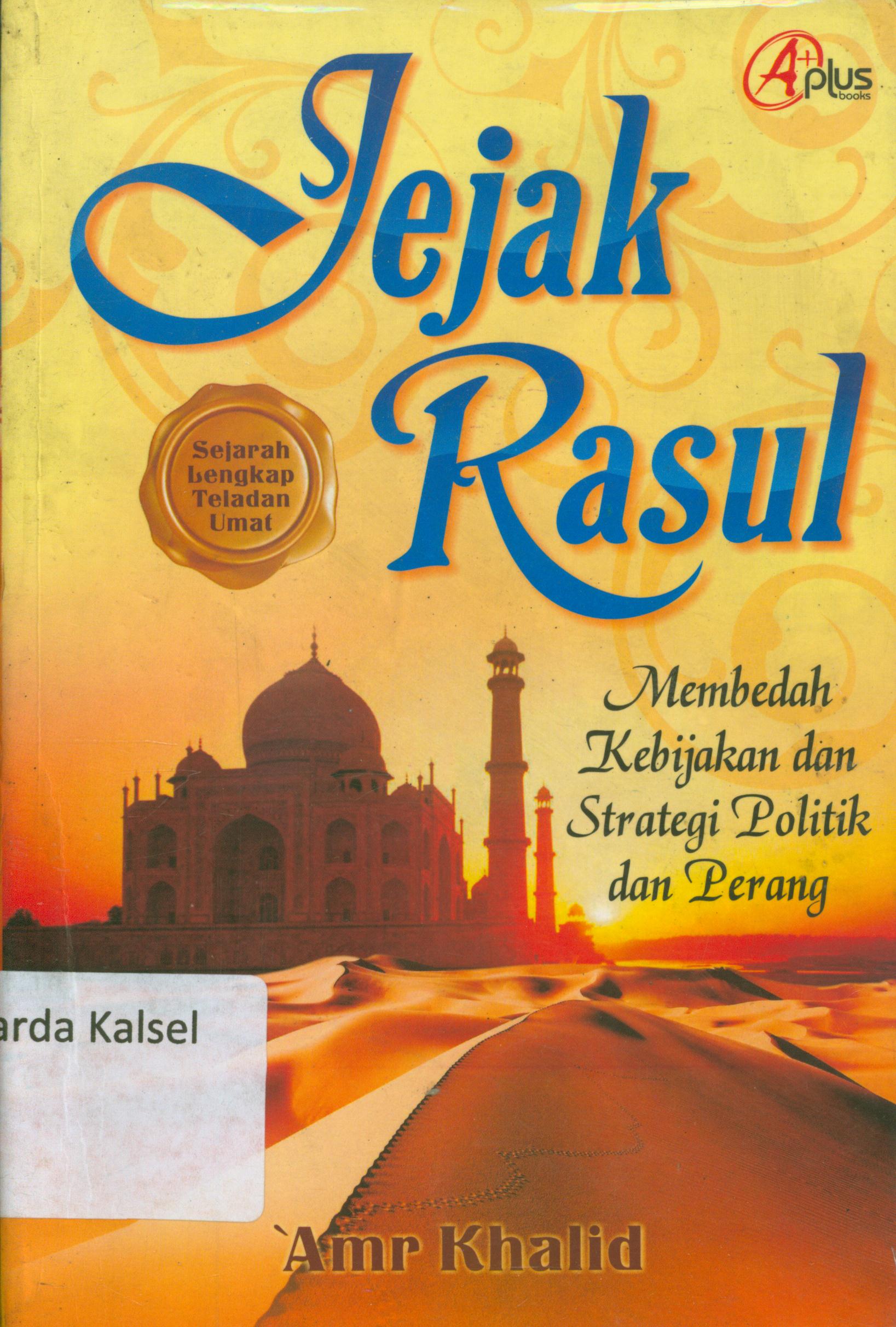 Cover Jejak Rasul : Membedah kebijakan dan strategi politik dan perang / Amr Khalid ; editor, Meitasanrdrashanty