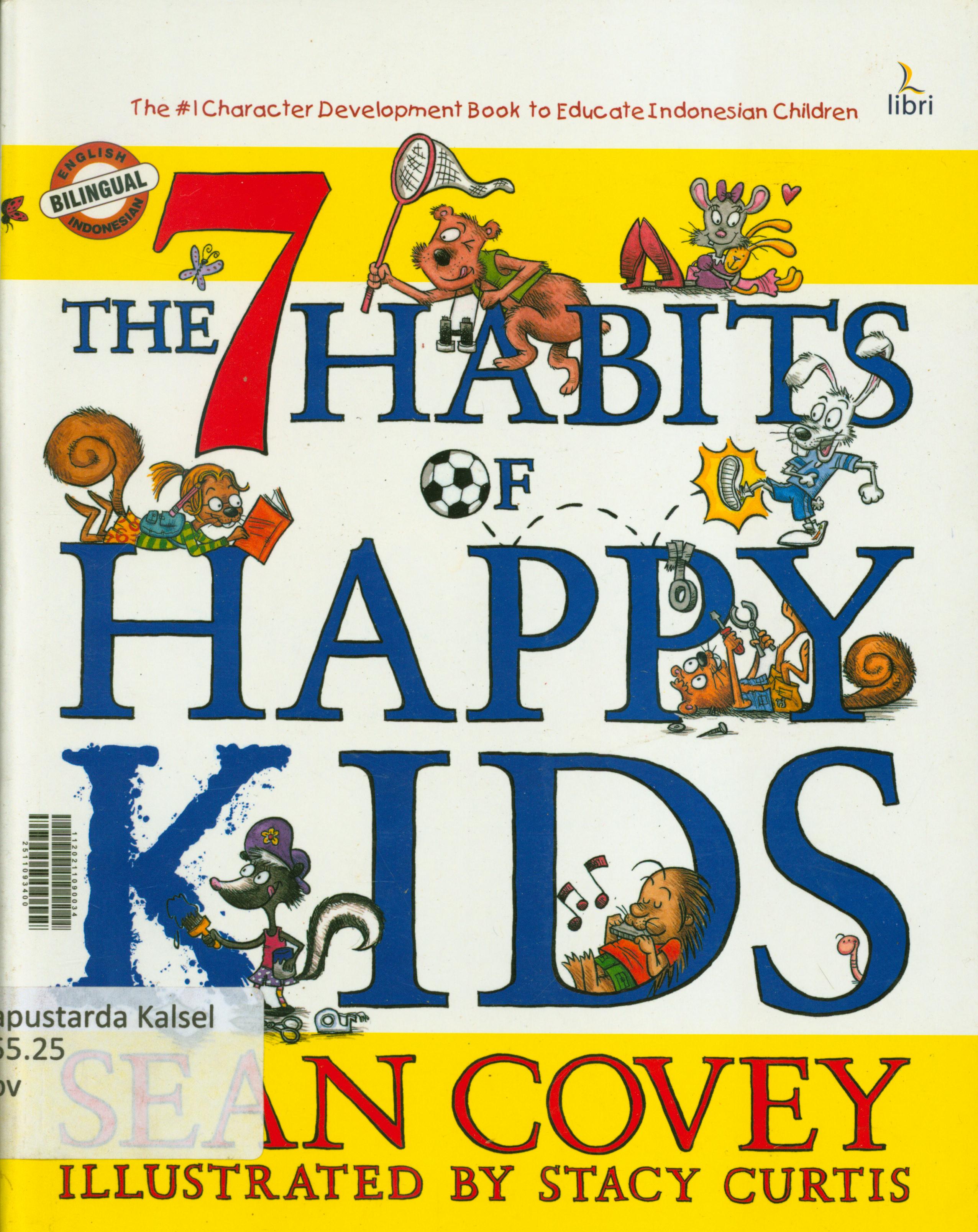 Cover 7 kebiasaan anak bahagia :  the 7 habits of happy kisd colection / Sean Covey ; penerjemah, Lanny Murtihardjana ; penyunting, Sari Mawarni Manurung, Nino Oktorina, ERko Y.A Fangohay