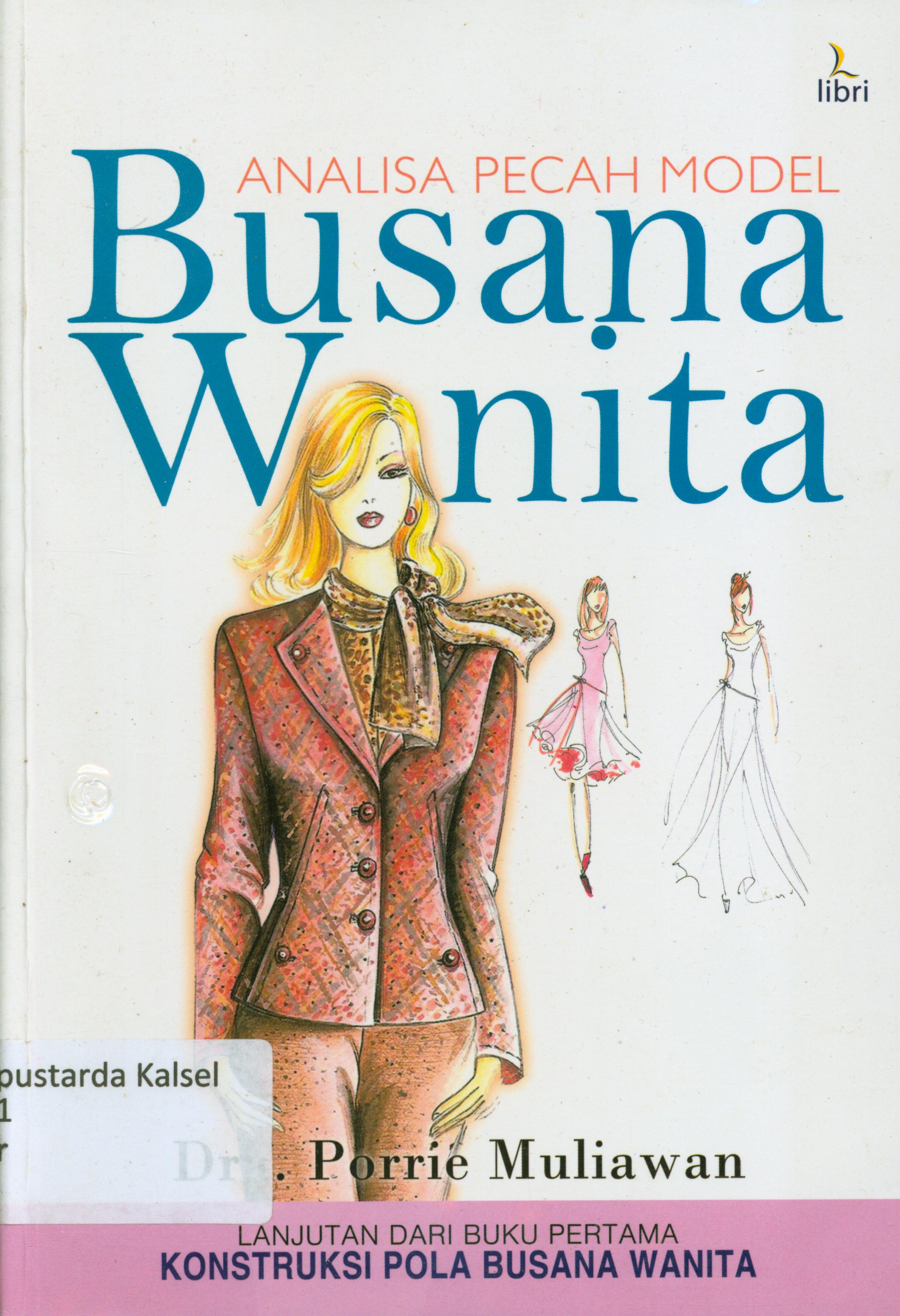 Cover Analisa pecah model busana wanita :  lanjutan dari buku pertama konstruksi pola busana wanita / Porrie Muliawan ; editor, Rika Uli Napitupulu-Simarangkir