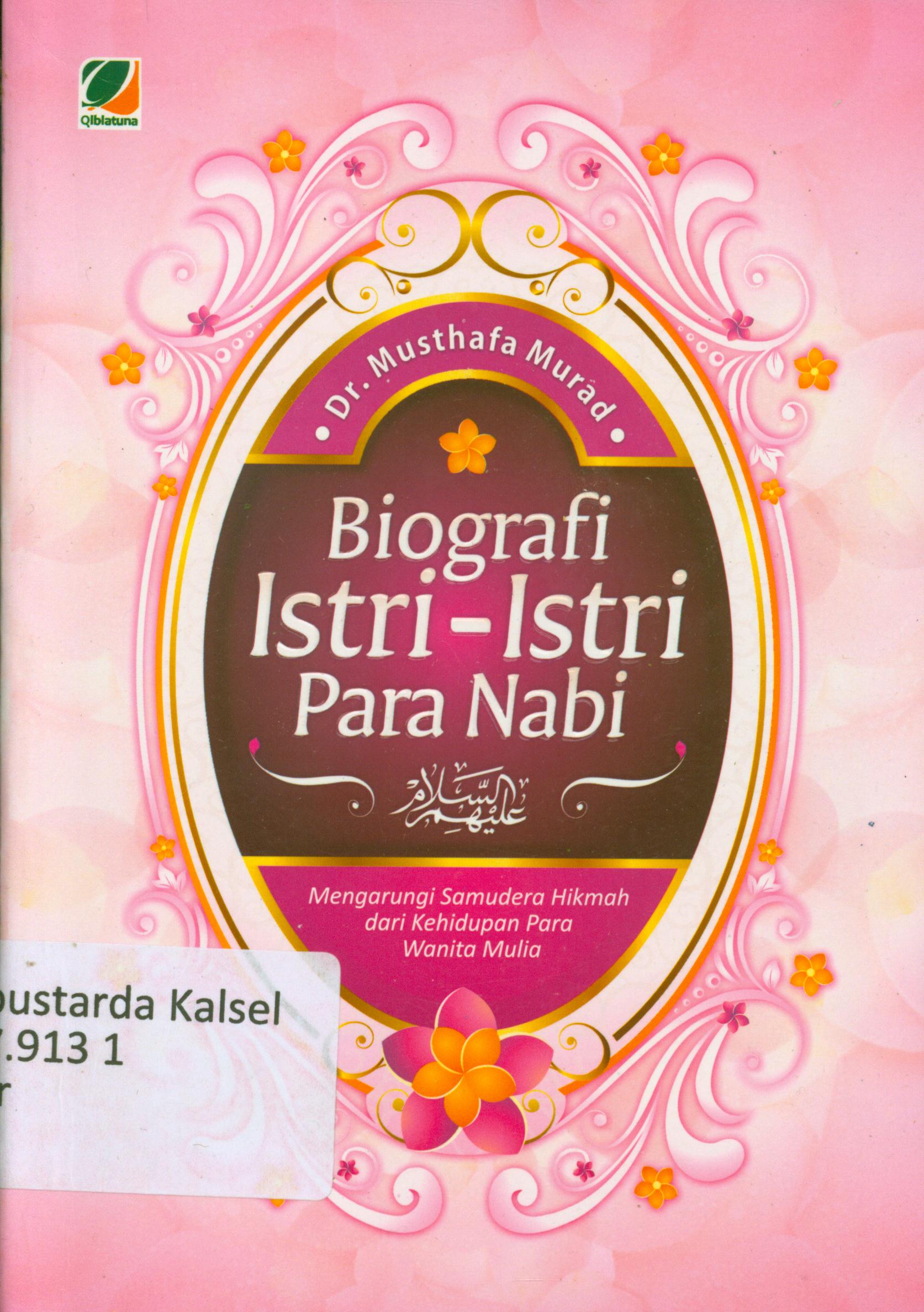 Cover Biografi istri-istri para Nabi : Mengarungi samudera hikmah dari kehidupan para wanita mulia / Musthafa Murad ; penerjemah, Umar Mujtahid, editor, Mutsana Abdul Qohhar