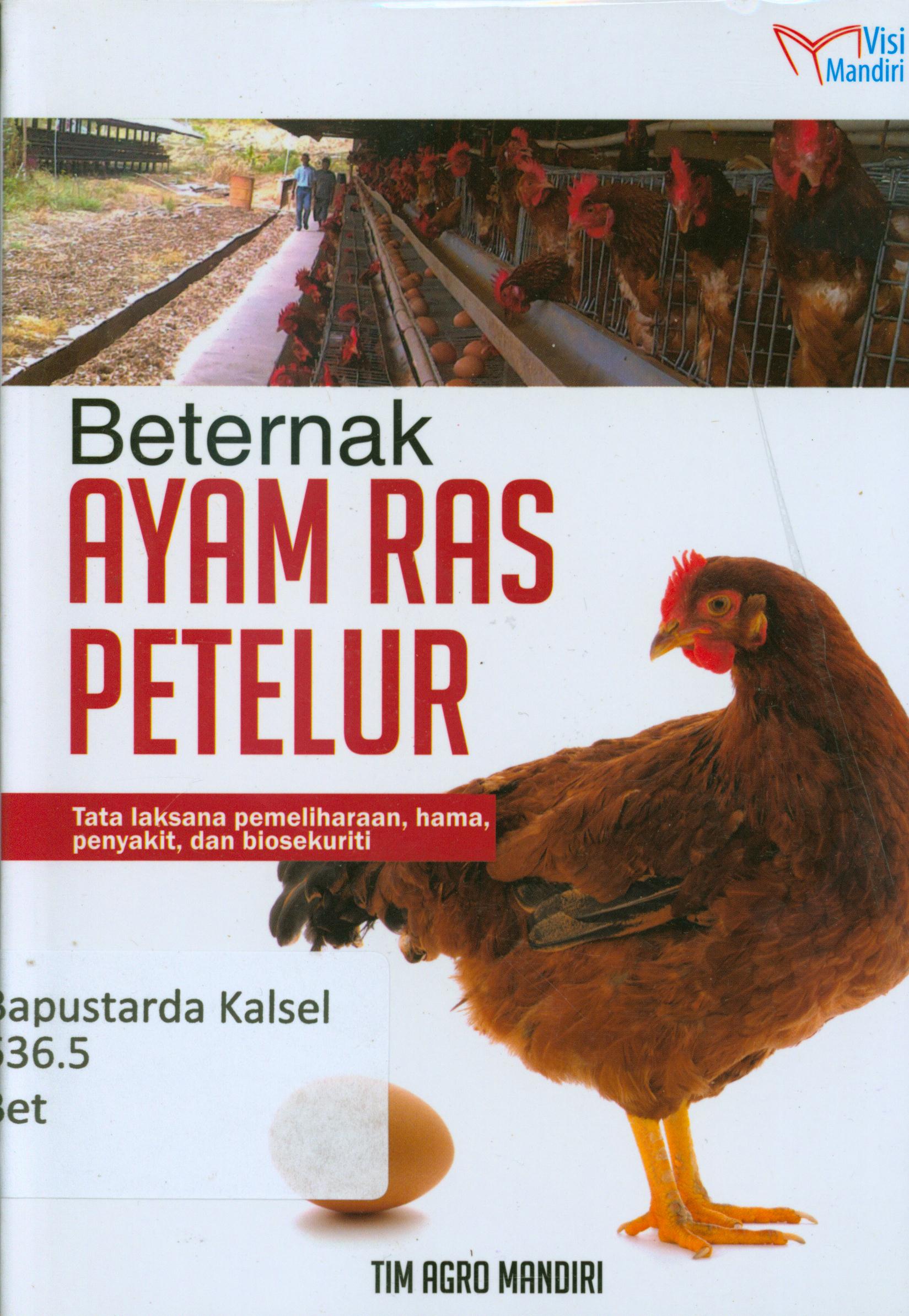 Cover Beternak ayam ras petelur : Tata laksana pemeliharaan, hama penyakit dan biosekuinti / Tim Agro Mandiri