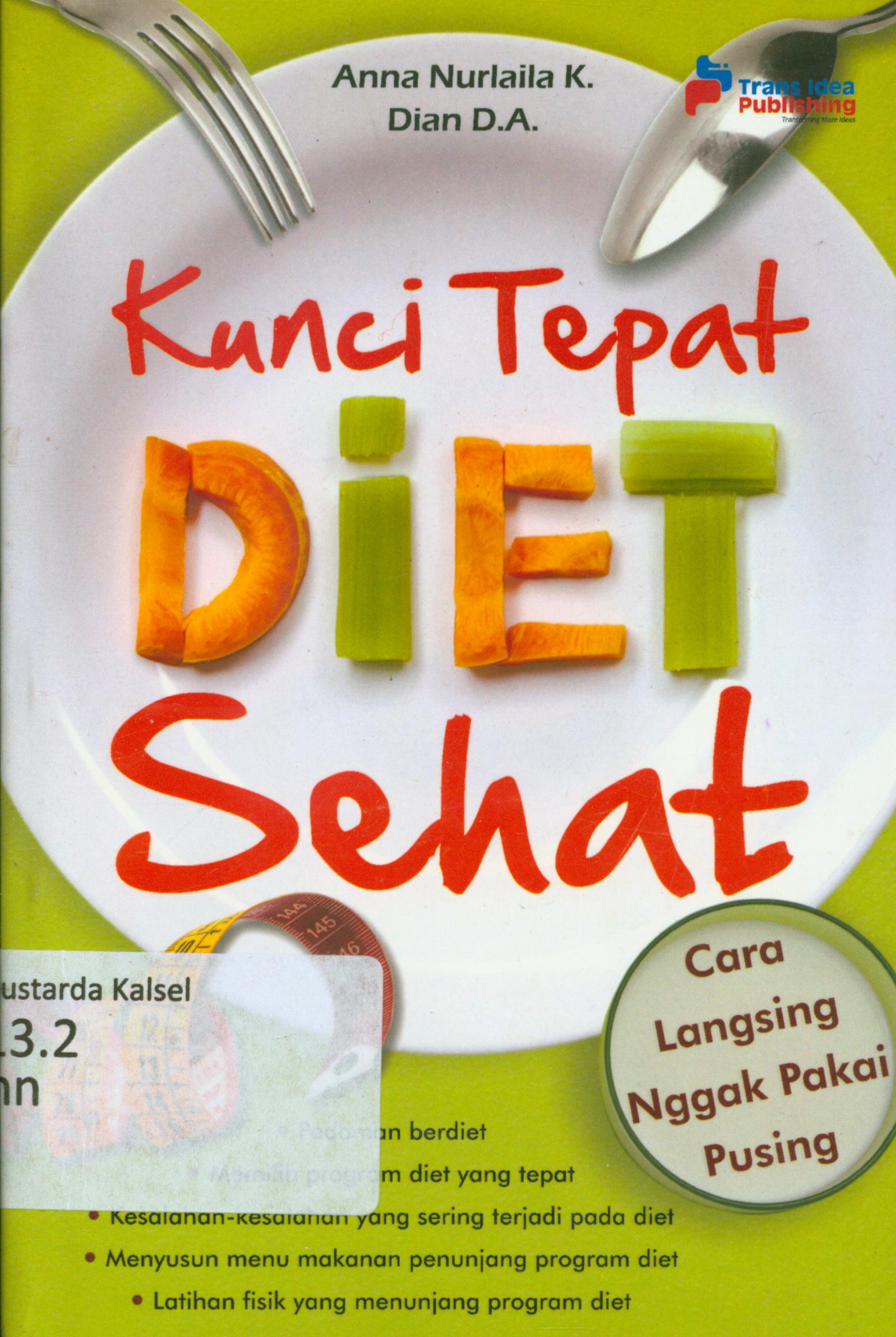Cover Kunci tepat diet sehat : cara langsing ngak pakai pusing / Anna Nurmala, Dian D.A ; penyunting, Tristanti