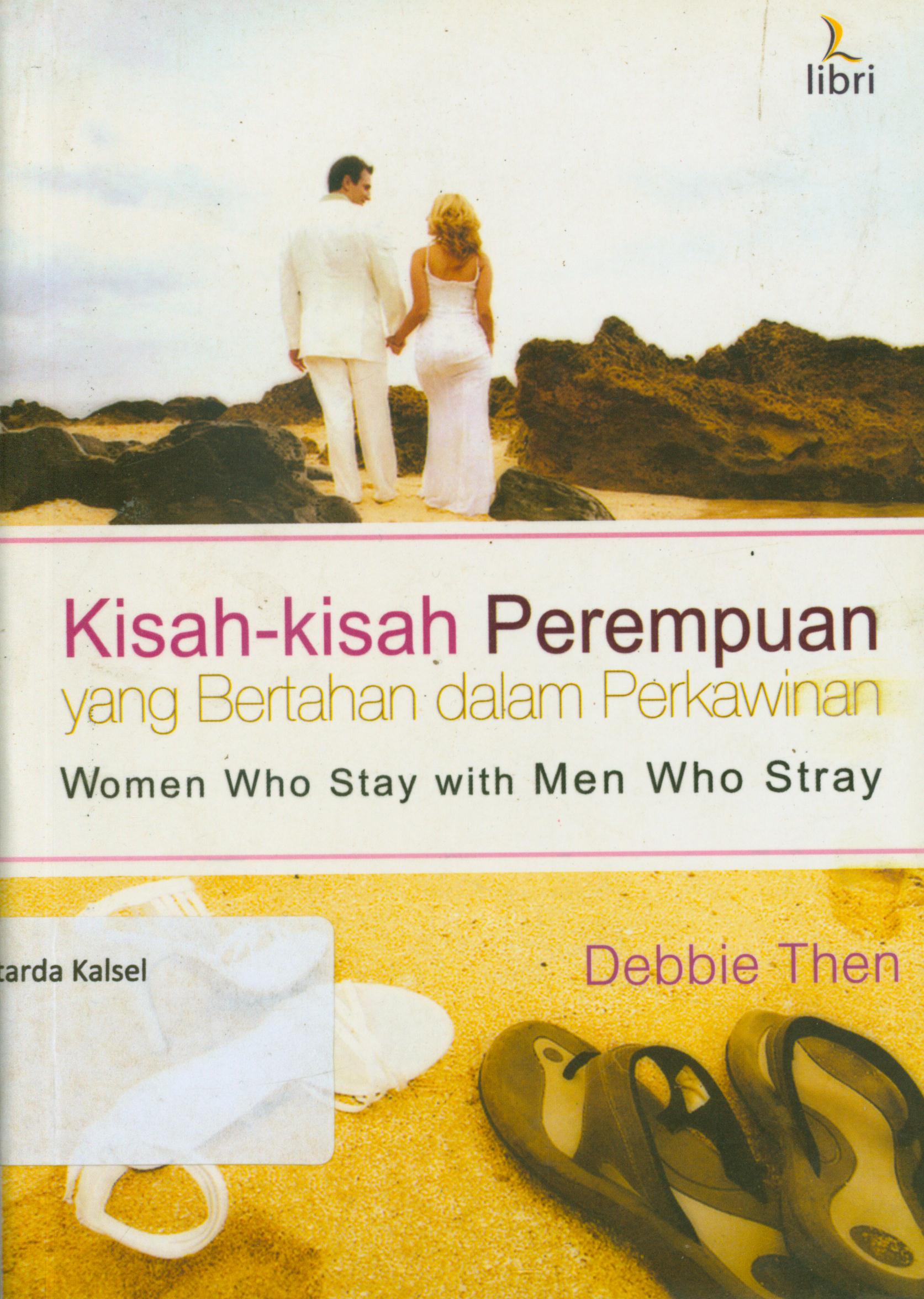 Cover Kisah-kisah perempuan yang bertahan dalam perkawinan / Debbie Then ; penerjemah, Zachary Shuster, editor, Rika Napitupulu-Simarangkir, Eko Y.A Fangohoy