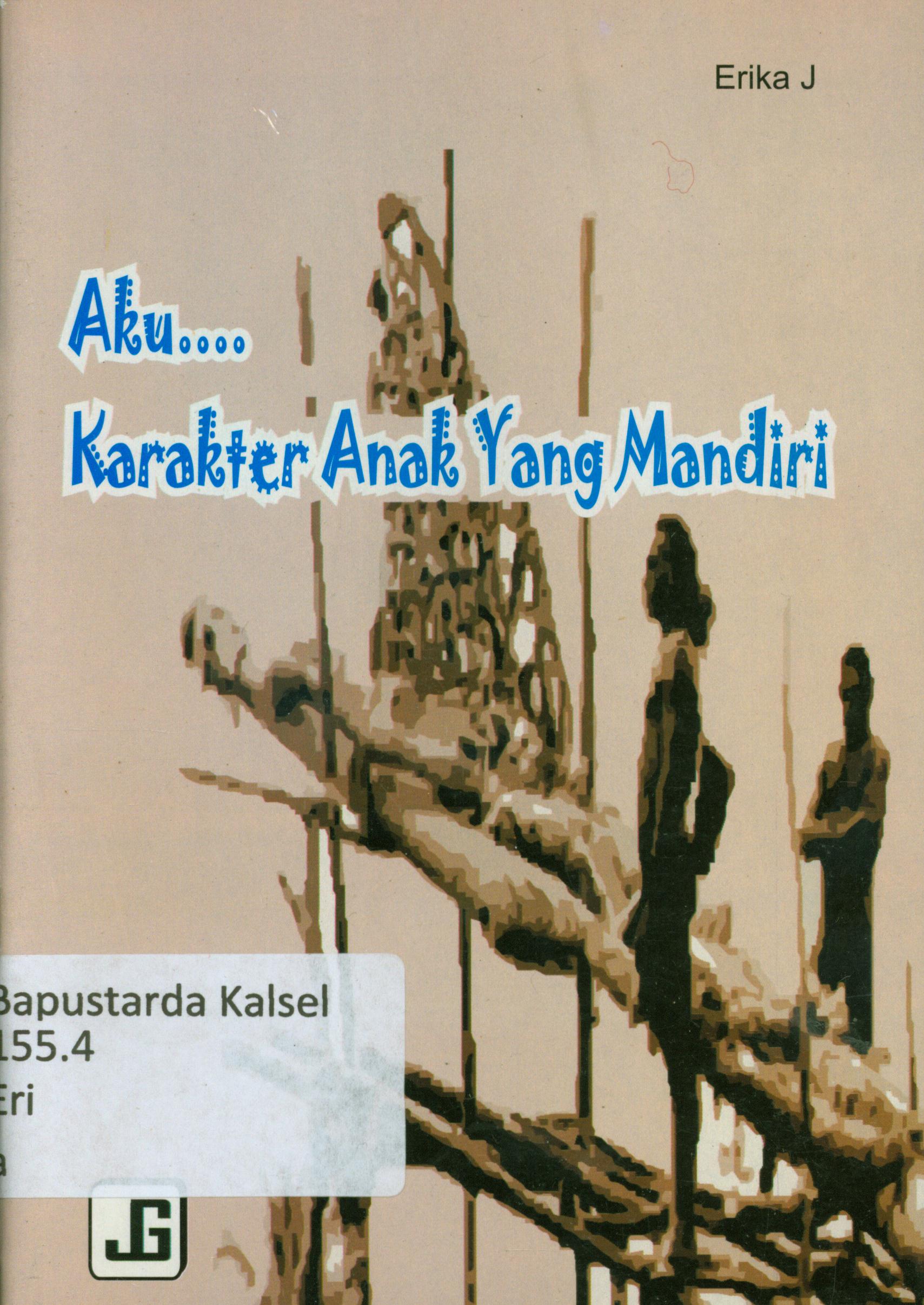Cover Aku .... karakter anak yang mandiri / Erika.J ; editor, Ayi Reni.