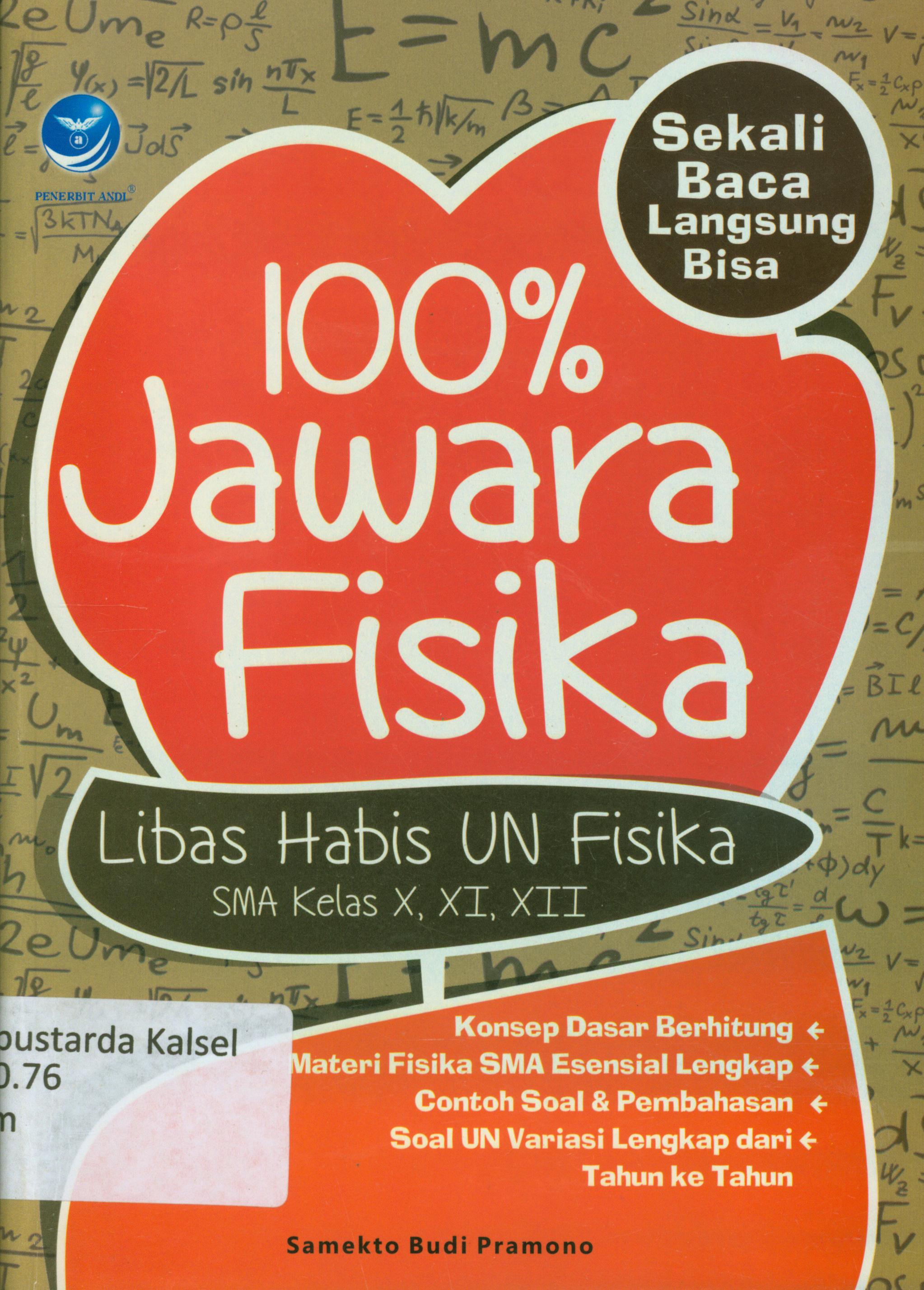 Cover 100 % jawara fisika :  libas habis UN fisika SMA kelas X, XI, XII / Sameko Budi Pramono ; editor, Maya