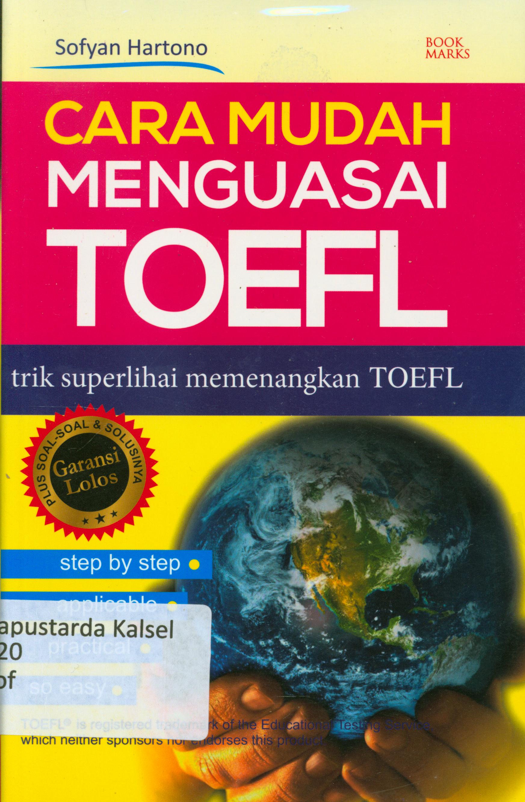 Cover Cara mudah menguasai TOEFL : Trik superlihai memenangkan Toefl / Sofyan Hartono.