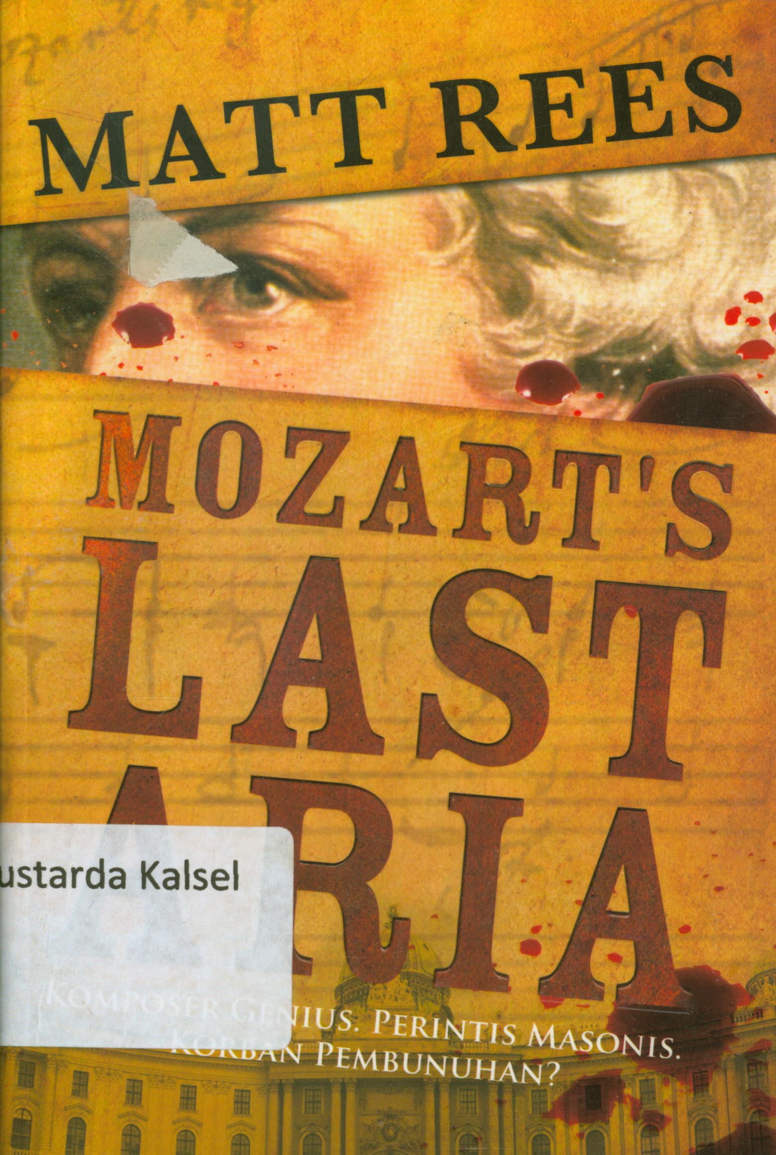 Cover Mozart's last aria : Komposer genius, perintis masonis, korban pembunuhan? / Matt Rees ; alih bahasa, Isma B. Soekoto ; editor, Cahyadi Prabowo