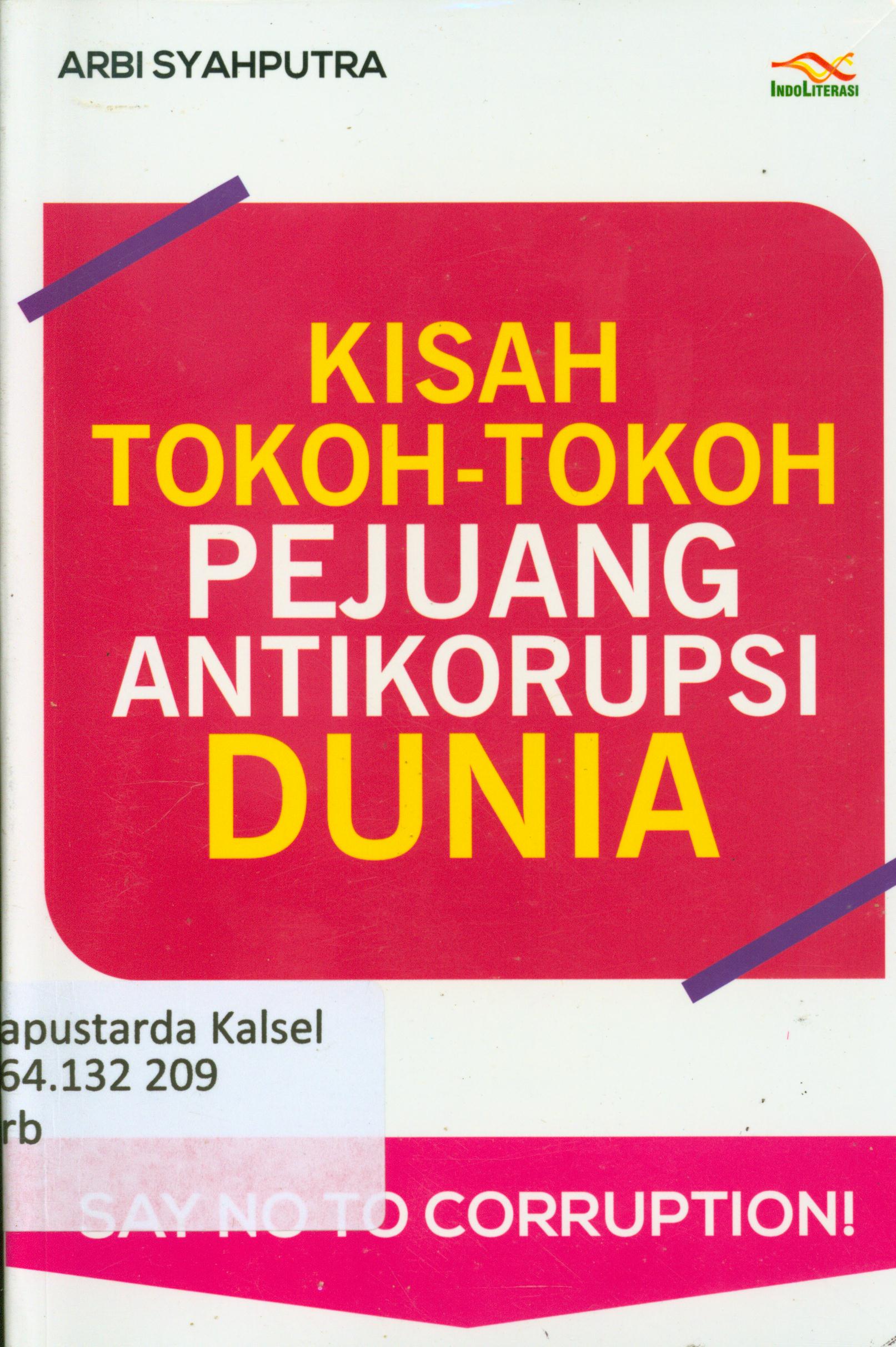Cover Kisah tokoh-tokoh pejuang anti korupsi dunia / Arbi Syahputra ; penyunting, Nur Iswarso.